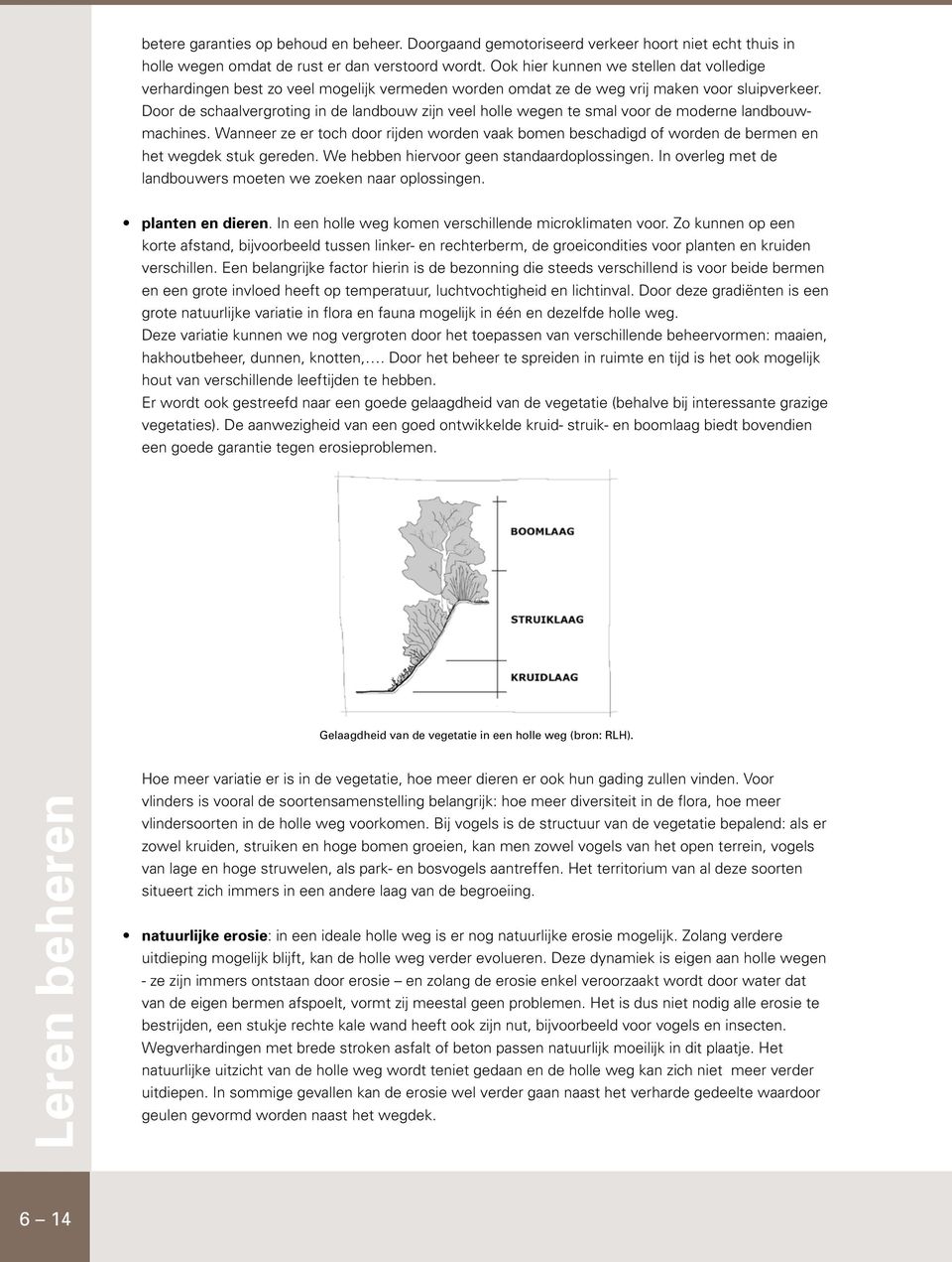 Door de schaalvergroting in de landbouw zijn veel holle wegen te smal voor de moderne landbouwmachines.