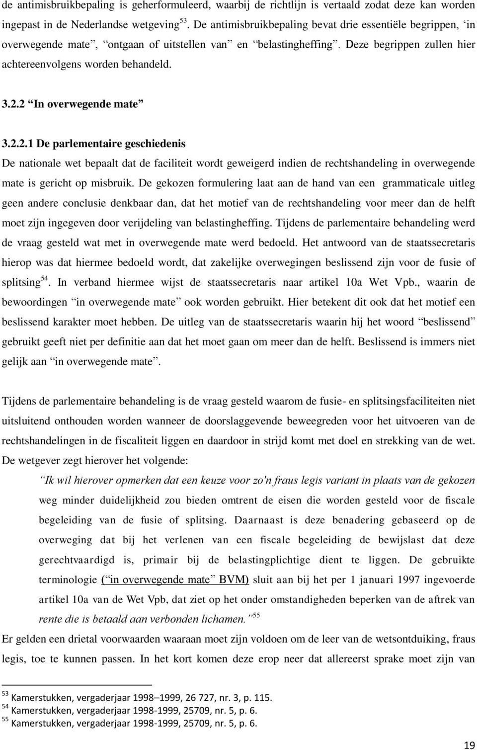 2 In overwegende mate 3.2.2.1 De parlementaire geschiedenis De nationale wet bepaalt dat de faciliteit wordt geweigerd indien de rechtshandeling in overwegende mate is gericht op misbruik.