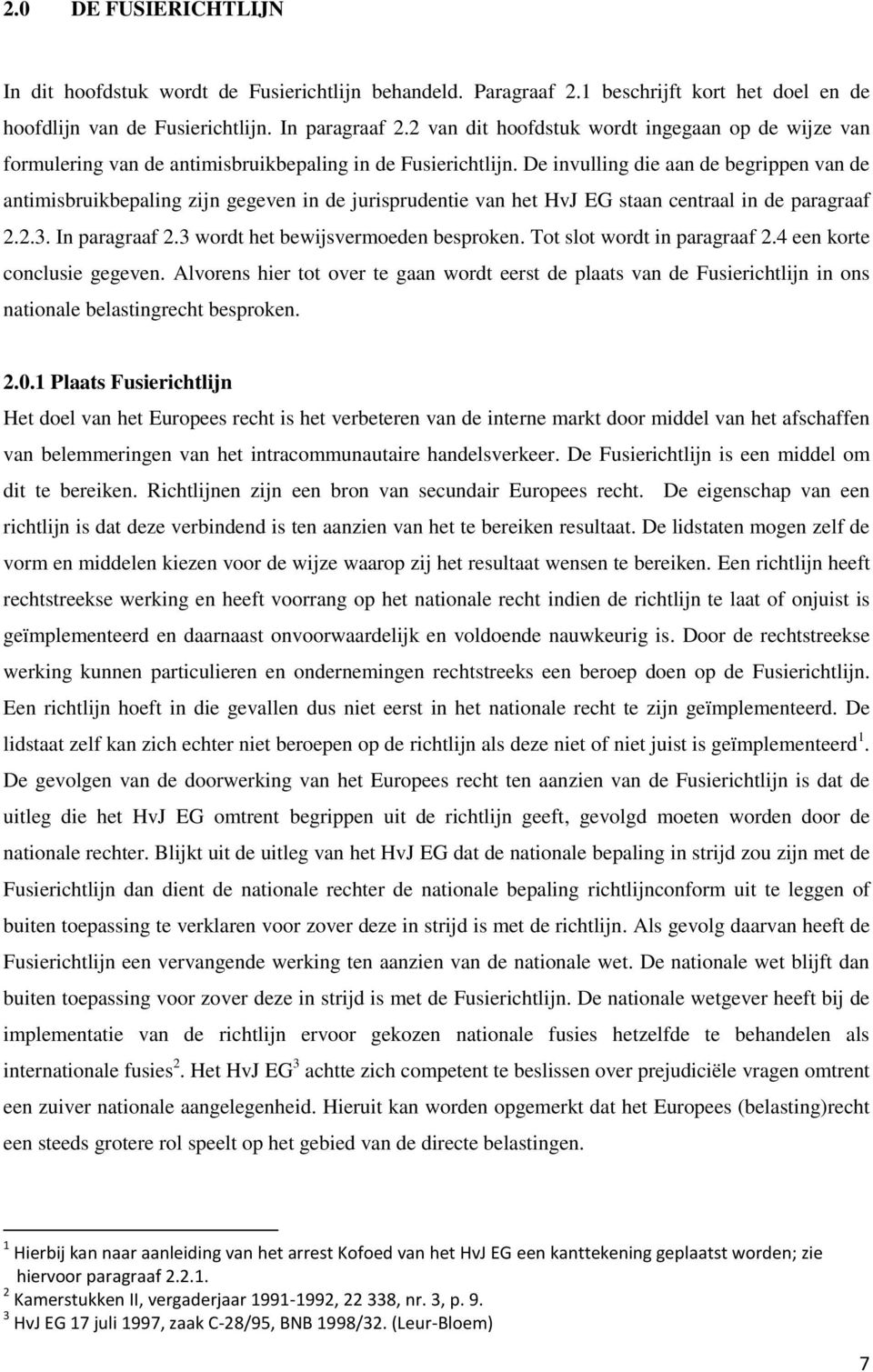 De invulling die aan de begrippen van de antimisbruikbepaling zijn gegeven in de jurisprudentie van het HvJ EG staan centraal in de paragraaf 2.2.3. In paragraaf 2.