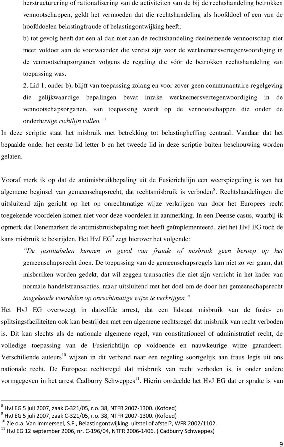 werknemersvertegenwoordiging in de vennootschapsorganen volgens de regeling die vóór de betrokken rechtshandeling van toepassing was. 2.