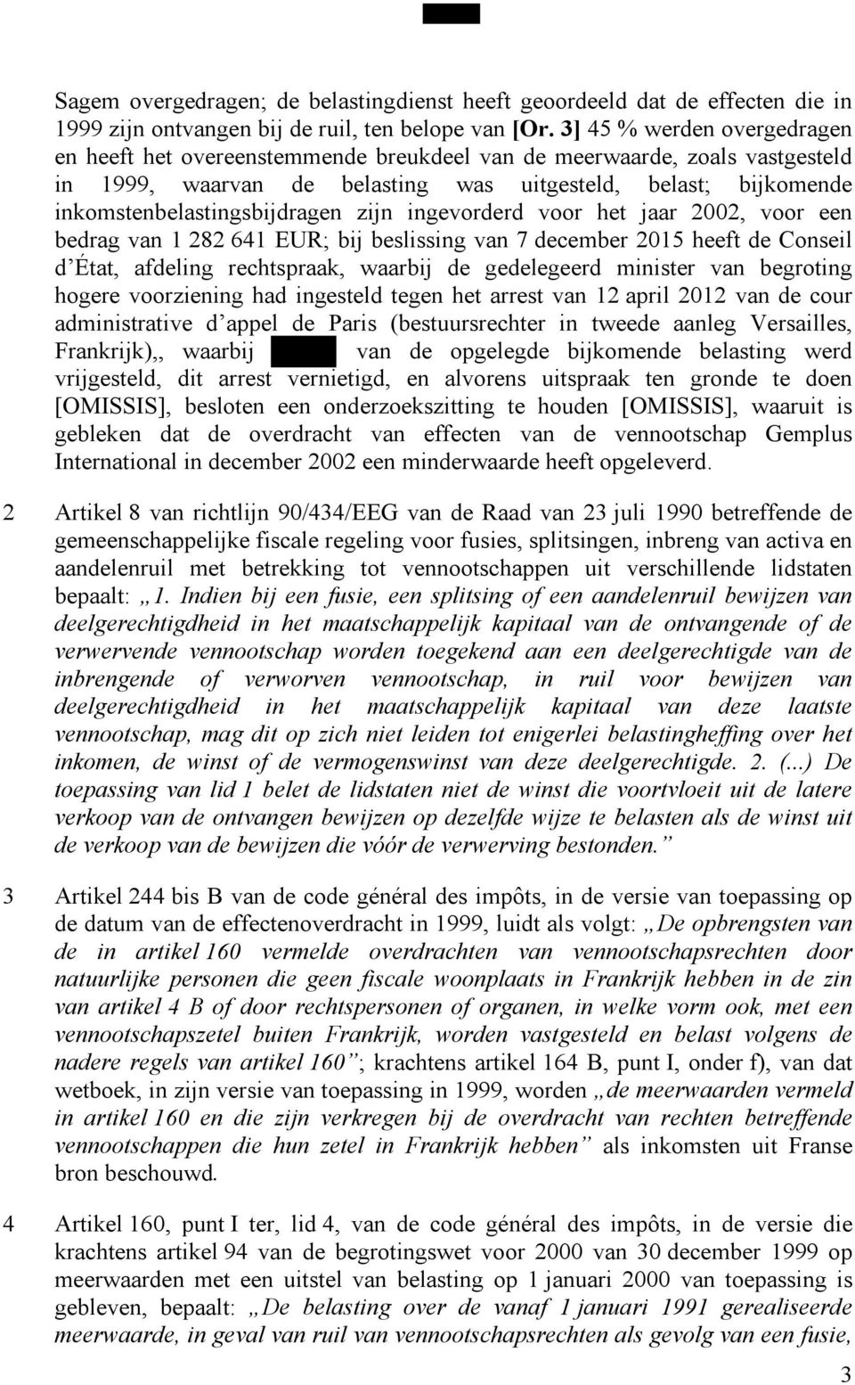 zijn ingevorderd voor het jaar 2002, voor een bedrag van 1 282 641 EUR; bij beslissing van 7 december 2015 heeft de Conseil d État, afdeling rechtspraak, waarbij de gedelegeerd minister van begroting