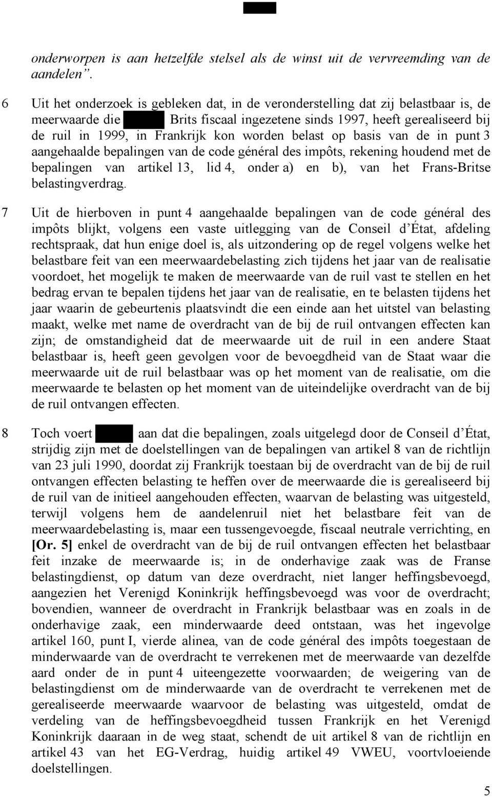 worden belast op basis van de in punt 3 aangehaalde bepalingen van de code général des impôts, rekening houdend met de bepalingen van artikel 13, lid 4, onder a) en b), van het Frans-Britse