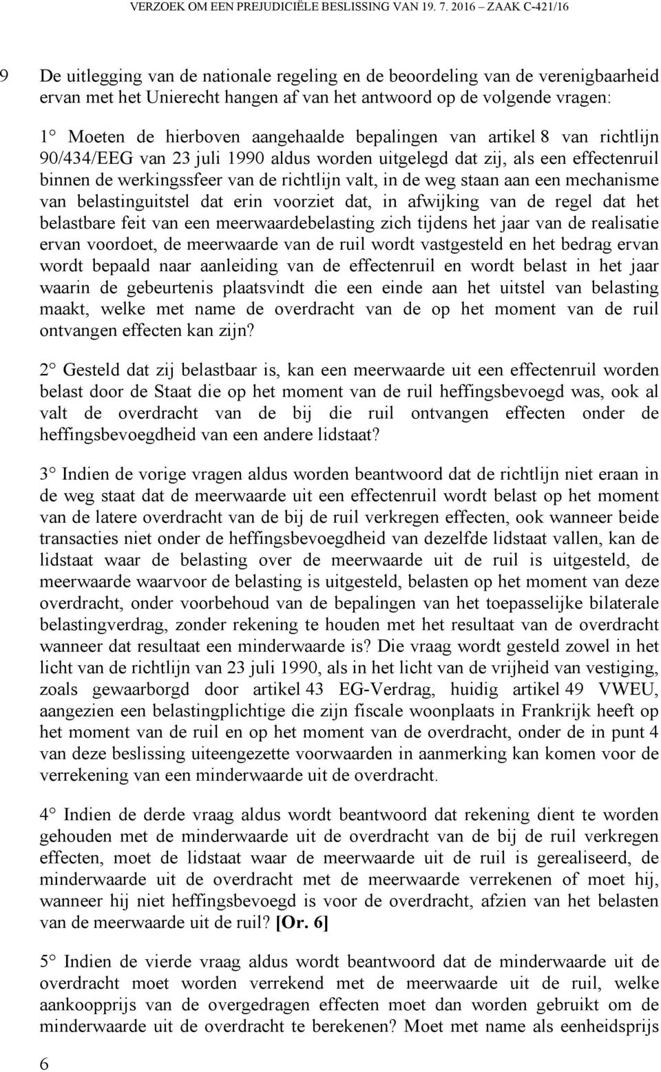 aangehaalde bepalingen van artikel 8 van richtlijn 90/434/EEG van 23 juli 1990 aldus worden uitgelegd dat zij, als een effectenruil binnen de werkingssfeer van de richtlijn valt, in de weg staan aan