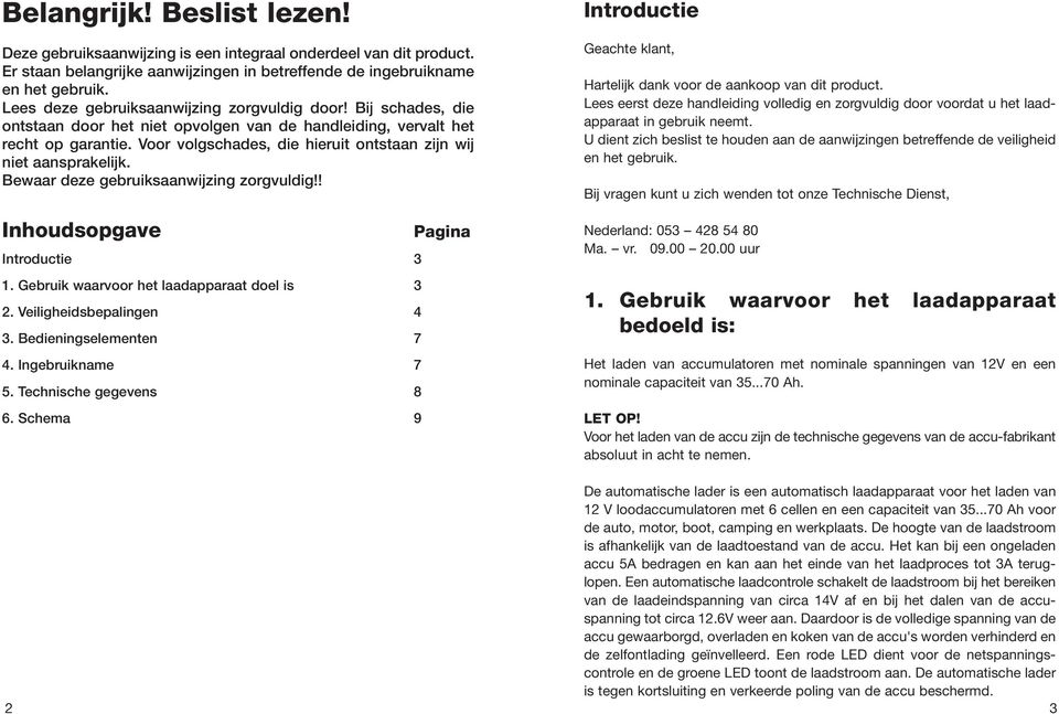 Voor volgschades, die hieruit ontstaan zijn wij niet aansprakelijk. Bewaar deze gebruiksaanwijzing zorgvuldig!! Inhoudsopgave Introductie 3 1. Gebruik waarvoor het laadapparaat doel is 3 2.