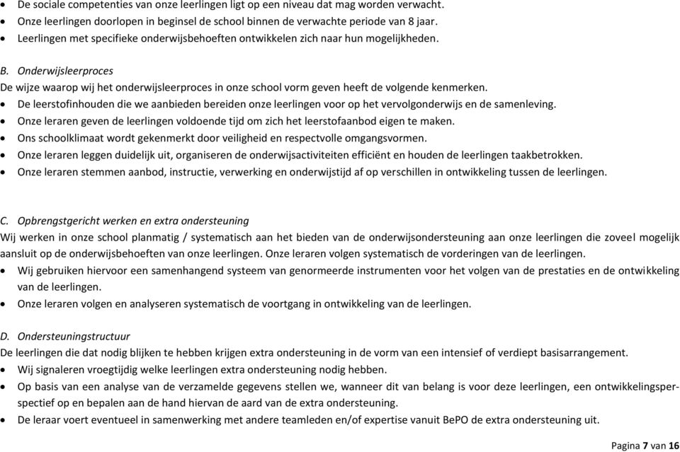 Onderwijsleerproces De wijze waarop wij het onderwijsleerproces in onze school vorm geven heeft de volgende kenmerken.