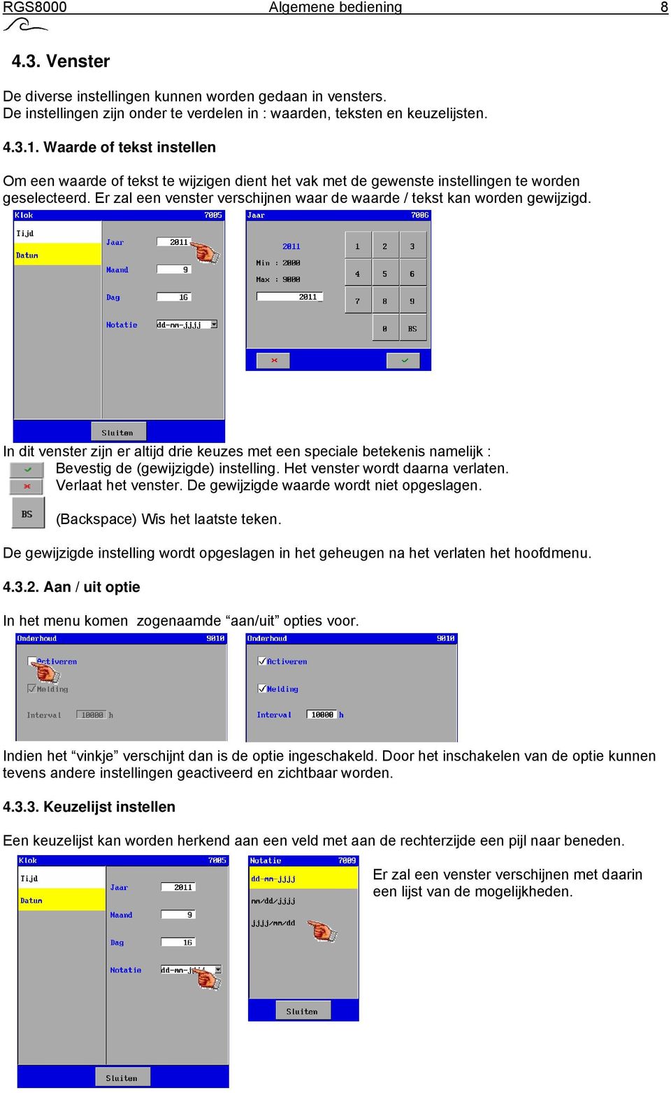 Er zal een venster verschijnen waar de waarde / tekst kan worden gewijzigd. In dit venster zijn er altijd drie keuzes met een speciale betekenis namelijk : Bevestig de (gewijzigde) instelling.