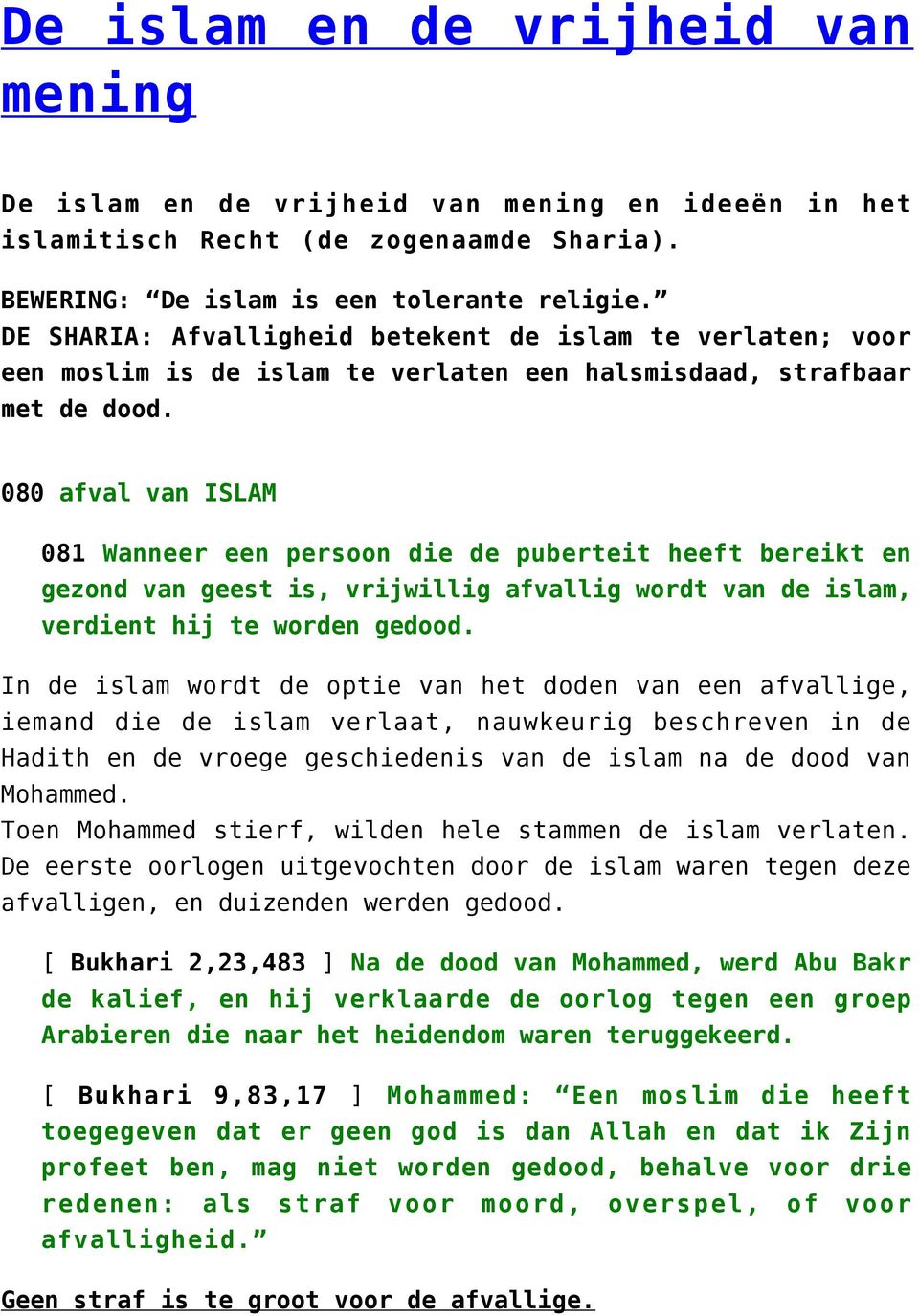 080 afval van ISLAM 081 Wanneer een persoon die de puberteit heeft bereikt en gezond van geest is, vrijwillig afvallig wordt van de islam, verdient hij te worden gedood.