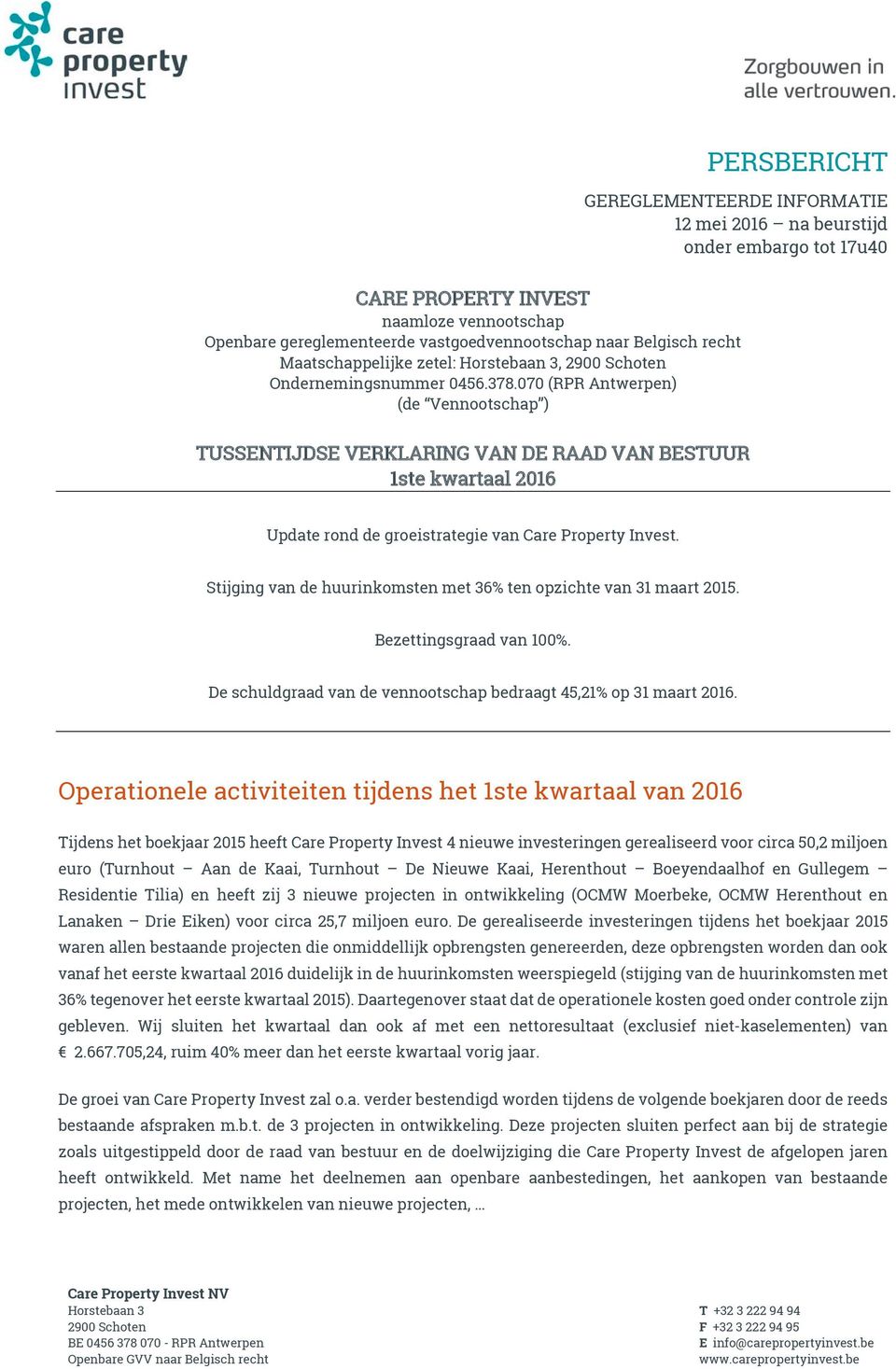 070 (RPR Antwerpen) (de Vennootschap ) TUSSENTIJDSE VERKLARING VAN DE RAAD VAN BESTUUR 1ste kwartaal 2016 Update rond de groeistrategie van Care Property Invest.