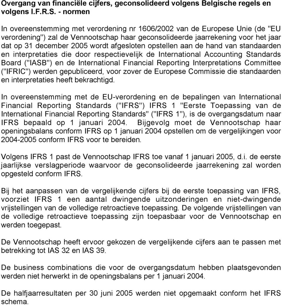 afgesloten opstellen aan de hand van standaarden en interpretaties die door respectievelijk de International Accounting Standards Board ("IASB") en de International Financial Reporting