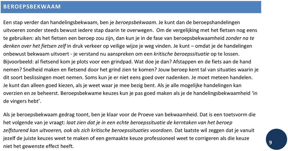 op veilige wijze je weg vinden. Je kunt omdat je de handelingen onbewust bekwaam uitvoert - je verstand nu aanspreken om een kritische beroepssituatie op te lossen.