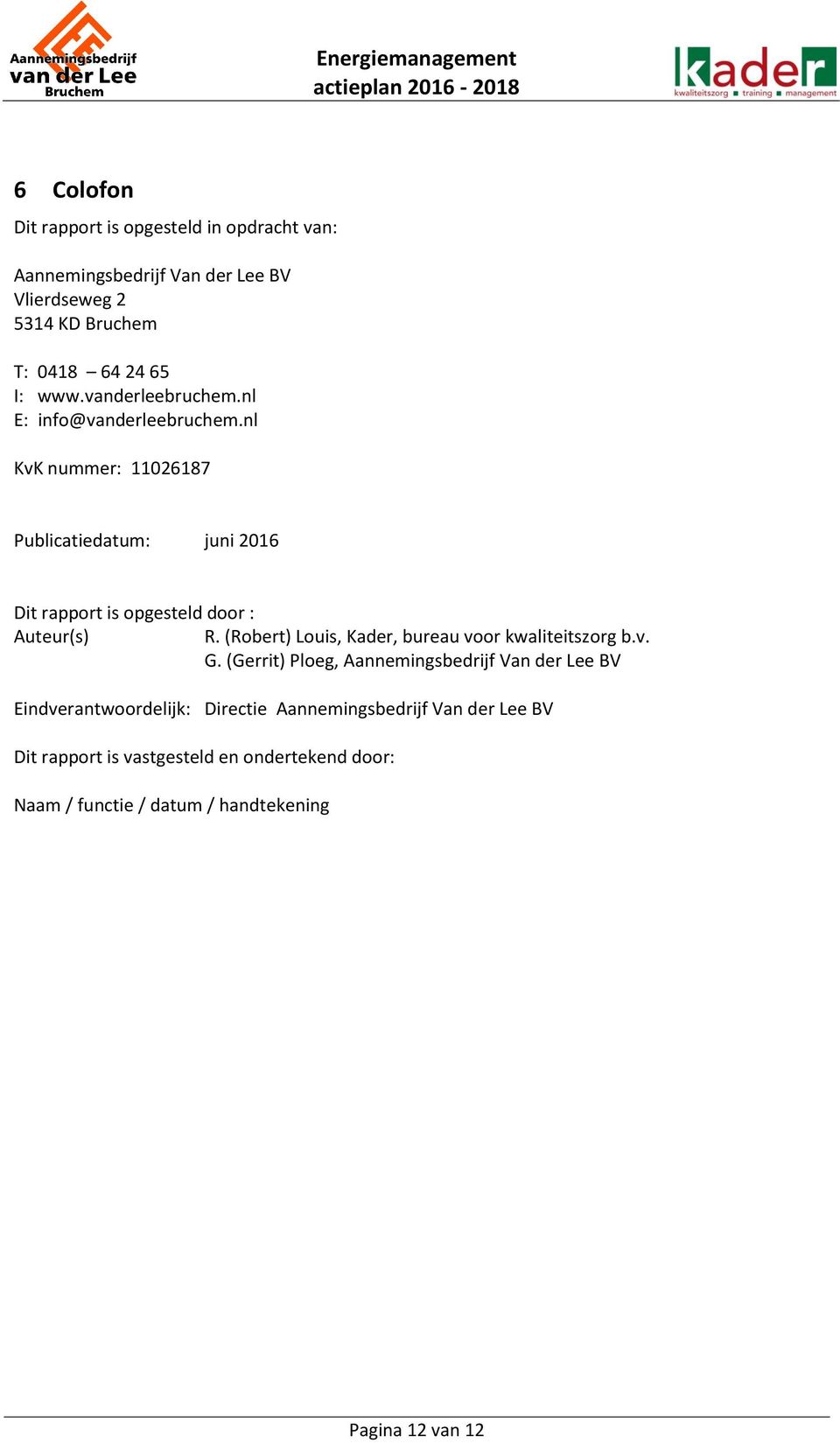 nl KvK nummer: 11026187 Publicatiedatum: juni 2016 Dit rapport is opgesteld door : Auteur(s) R.