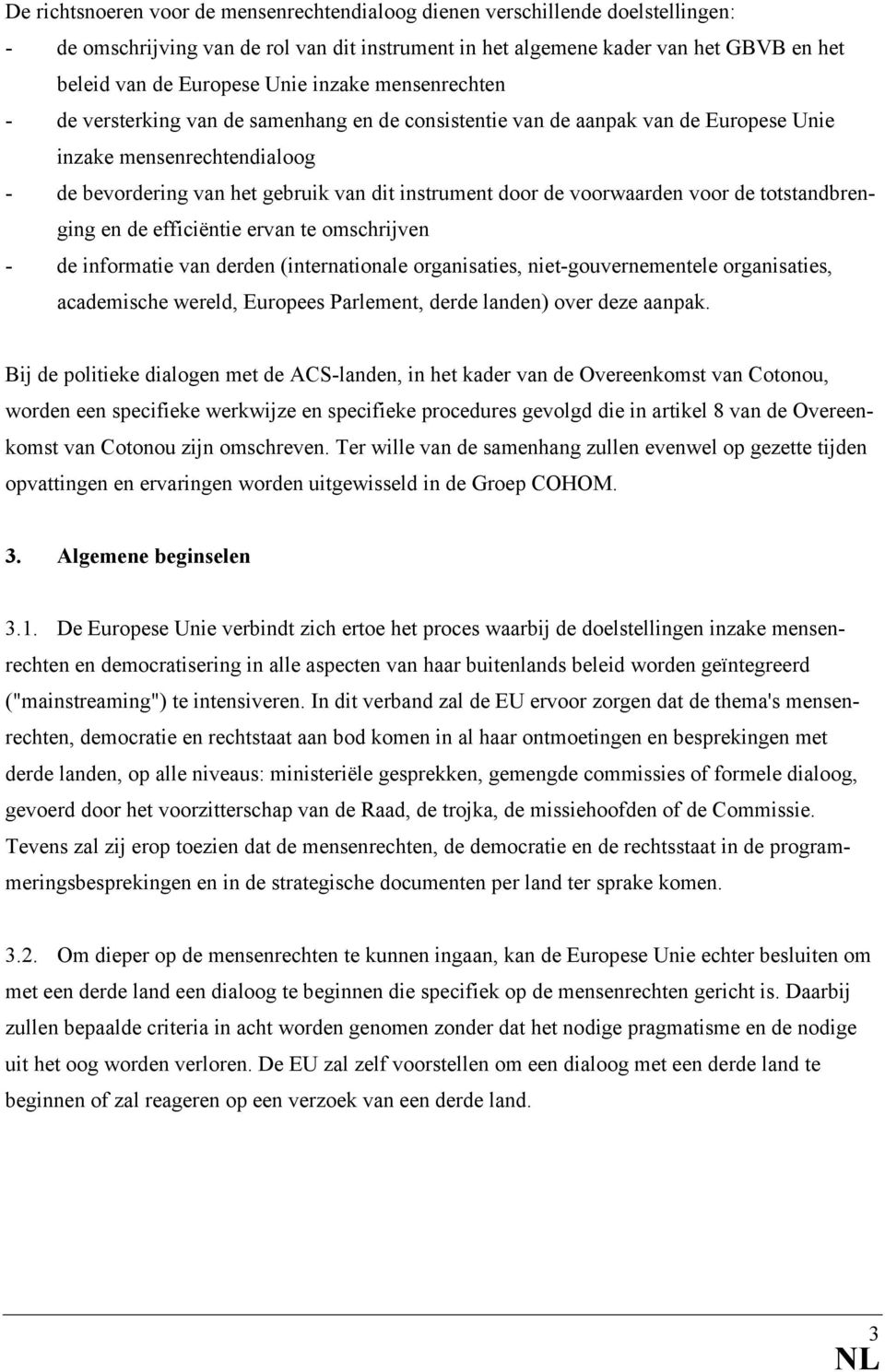 voorwaarden voor de totstandbrenging en de efficiëntie ervan te omschrijven - de informatie van derden (internationale organisaties, niet-gouvernementele organisaties, academische wereld, Europees