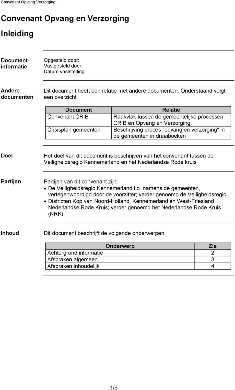 Beschrijving proces "opvang en verzorging" in de gemeenten in draaiboeken Doel Het doel van dit document is beschrijven van het convenant tussen de Veiligheidsregio Kennemerland en het Nederlandse