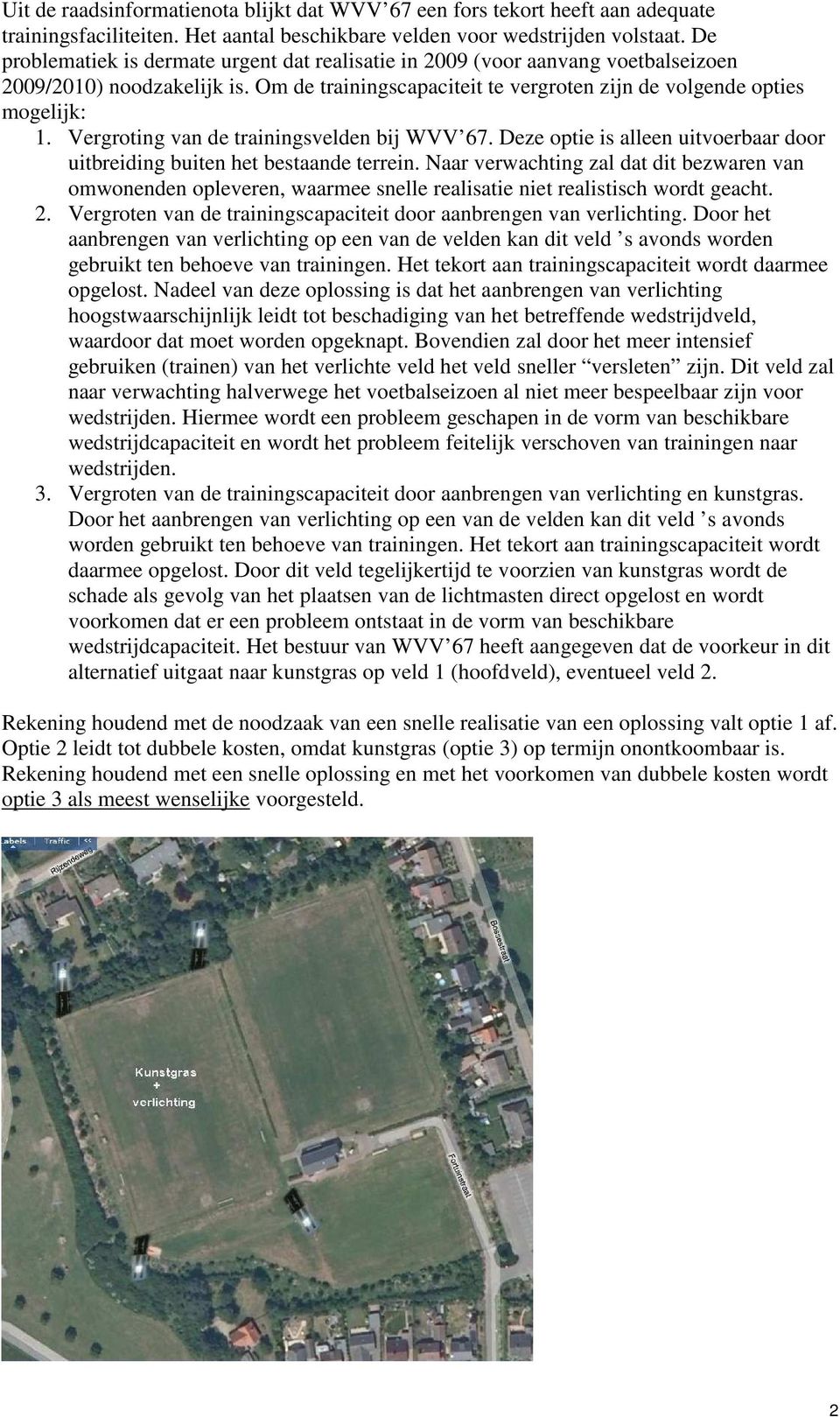 Vergroting van de trainingsvelden bij WVV 67. Deze optie is alleen uitvoerbaar door uitbreiding buiten het bestaande terrein.