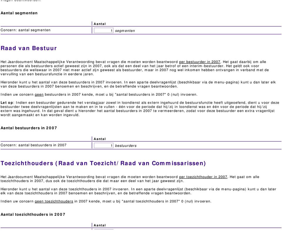 Het gaat daarbij om alle personen die als bestuurders actief geweest zijn in 27, ook als dat een deel van het jaar betrof of een interim-bestuurder.