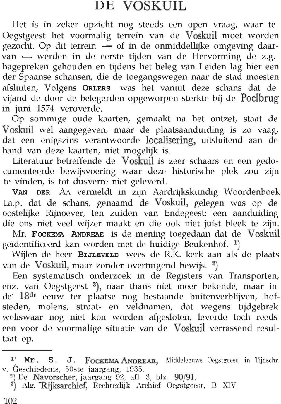 ving daarvan werden in de eerste tijden van de Hervorming de z.g. hagepreken gehouden en tijdens het beleg van Leiden lag hier een der Spaanse schansen, die de toegangswegen naar de stad moesten