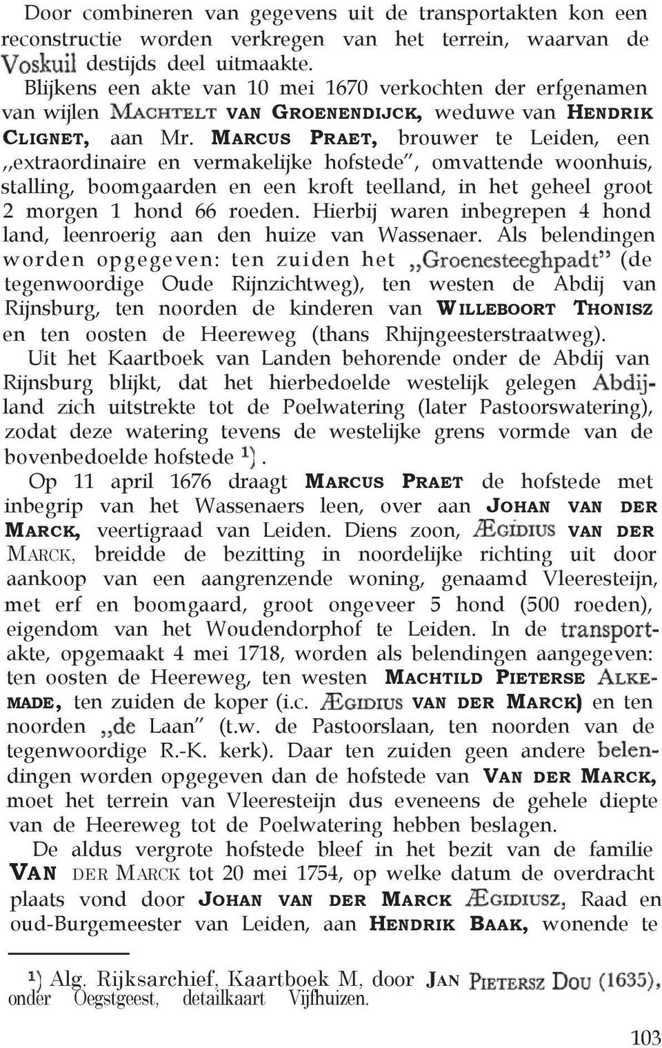 MARCUS PRAET, brouwer te Leiden, een,,extraordinaire en vermakelijke hofstede, omvattende woonhuis, stalling, boomgaarden en een kroft teelland, in het geheel groot 2 morgen 1 hond 66 roeden.