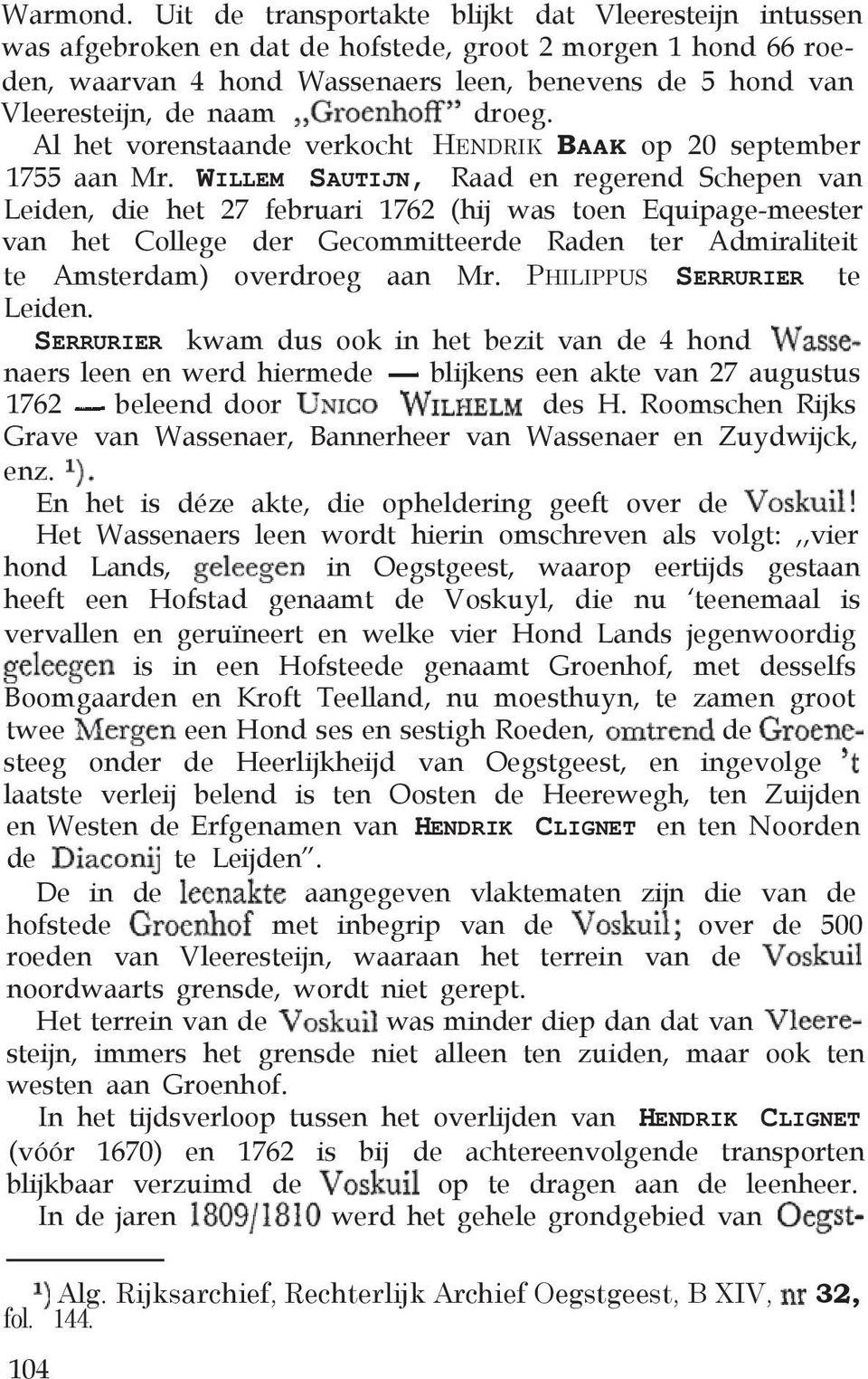 droeg. Al het vorenstaande verkocht HENDRIK BAAK op 20 september 1755 aan Mr.