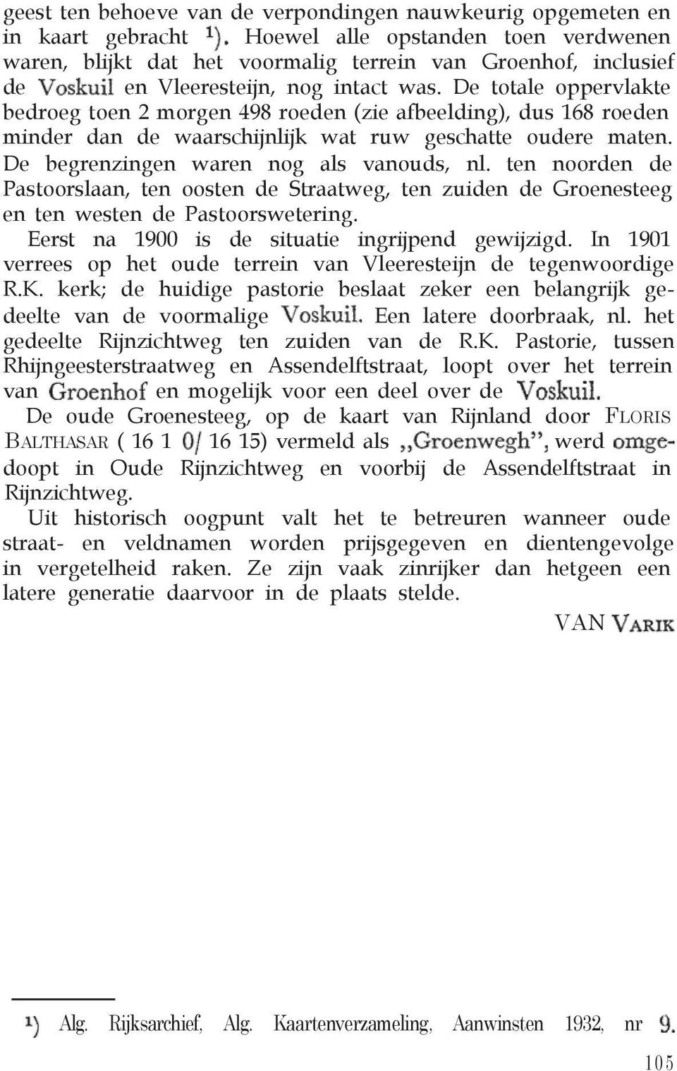 De begrenzingen waren nog als vanouds, nl. ten noorden de Pastoorslaan, ten oosten de Straatweg, ten zuiden de Groenesteeg en ten westen de Pastoorswetering.