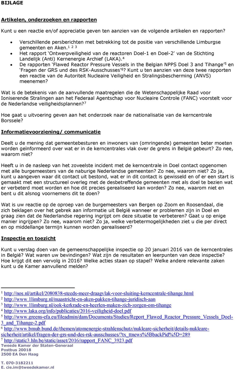 1 2 3 Het rapport Ontwerpveiligheid van de reactoren Doel-1 en Doel-2 van de Stichting Landelijk (Anti) Kernenergie Archief (LAKA).