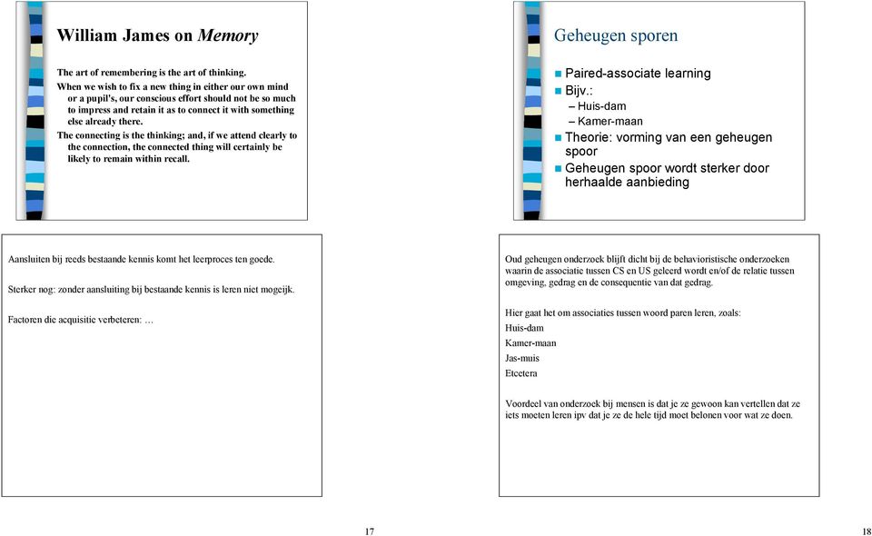 The connecting is the thinking; and, if we attend clearly to the connection, the connected thing will certainly be likely to remain within recall.! Paired-associate learning! Bijv.