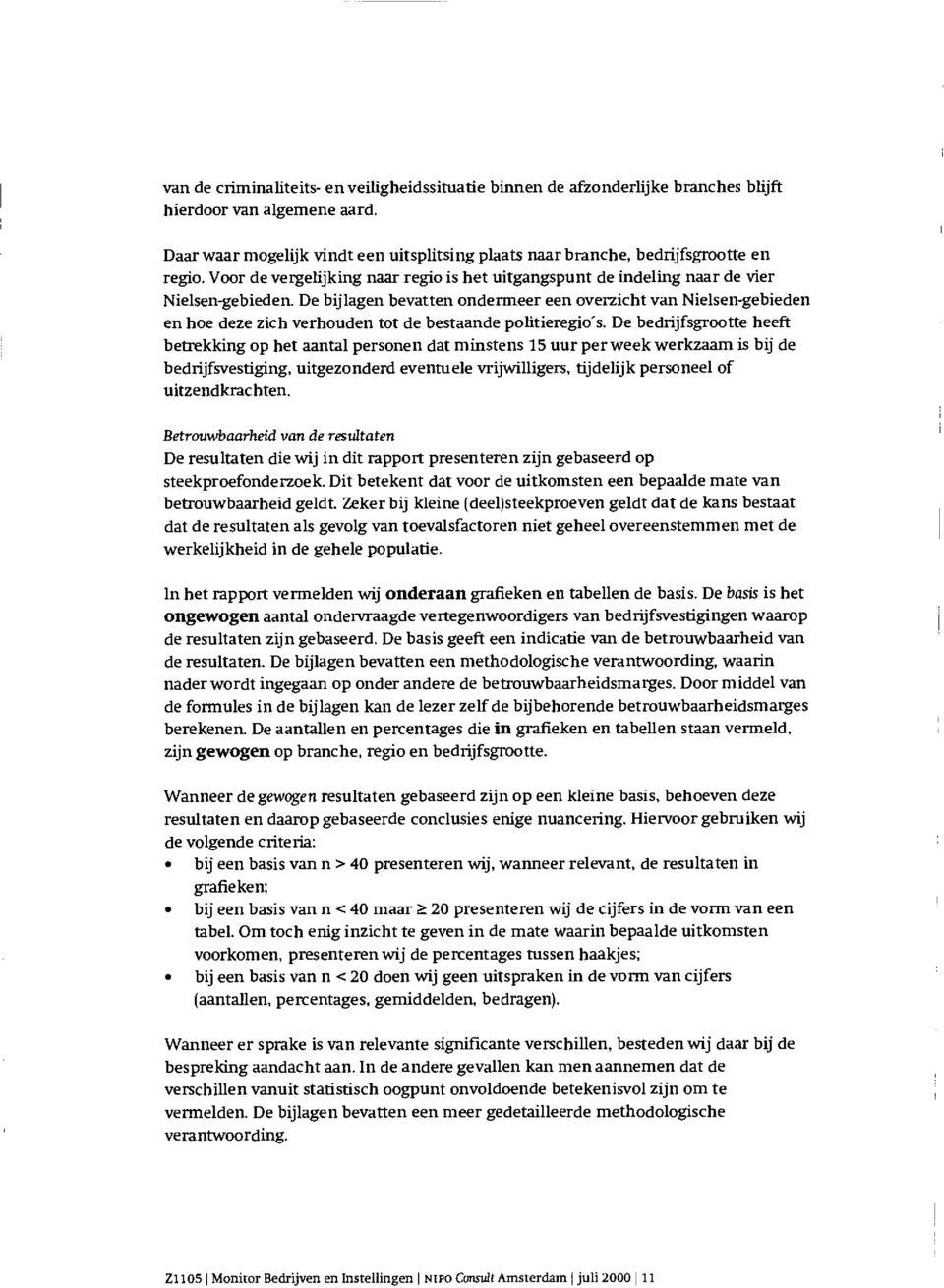 De bijlagen bevatten ondermeer een overzicht van Nielsen-gebieden en hoe deze zich verhouden tot de bestaande politieregio's.