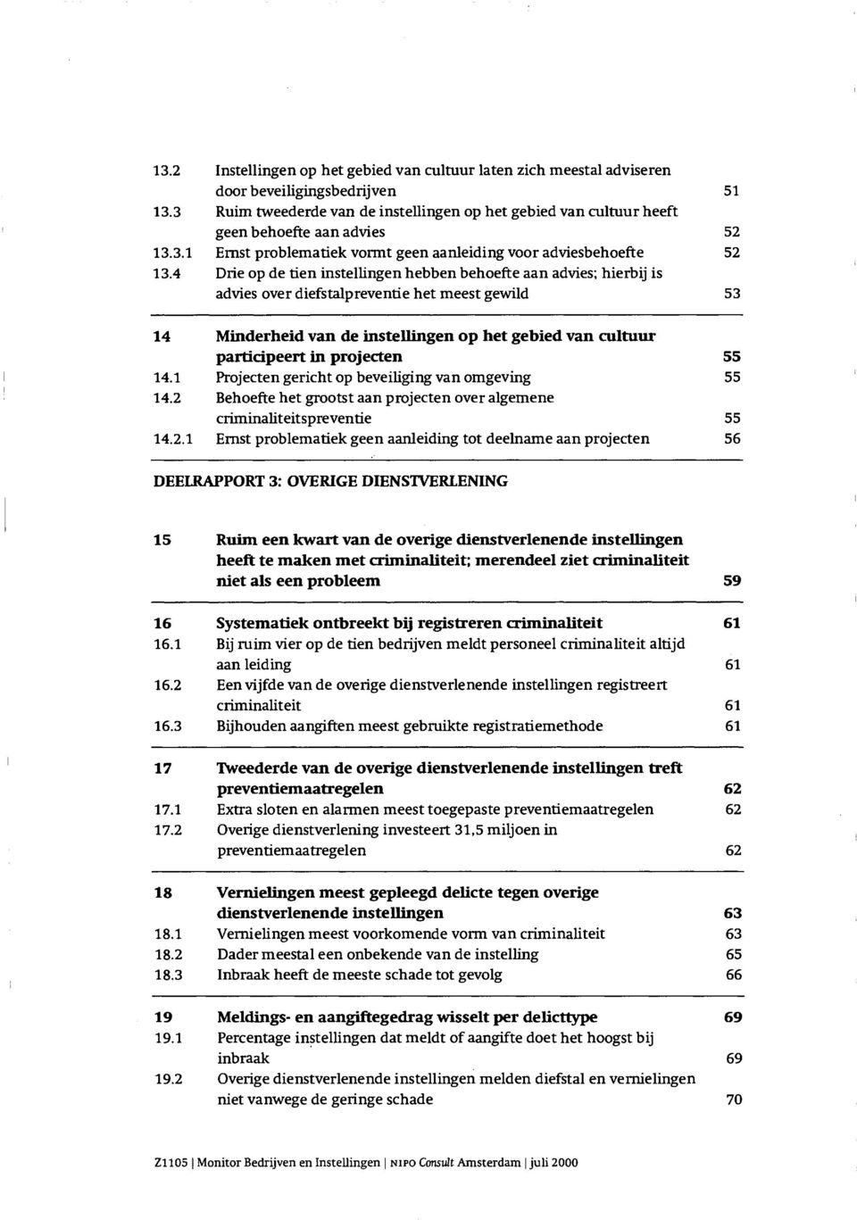 4 Drie op de lien instellingen hebben behoefte aan advies; hierbij is advies over diefstalpreventie het meest gewild 53 14 Minderheid van de instellingen op het gebied van cultuur participeert in