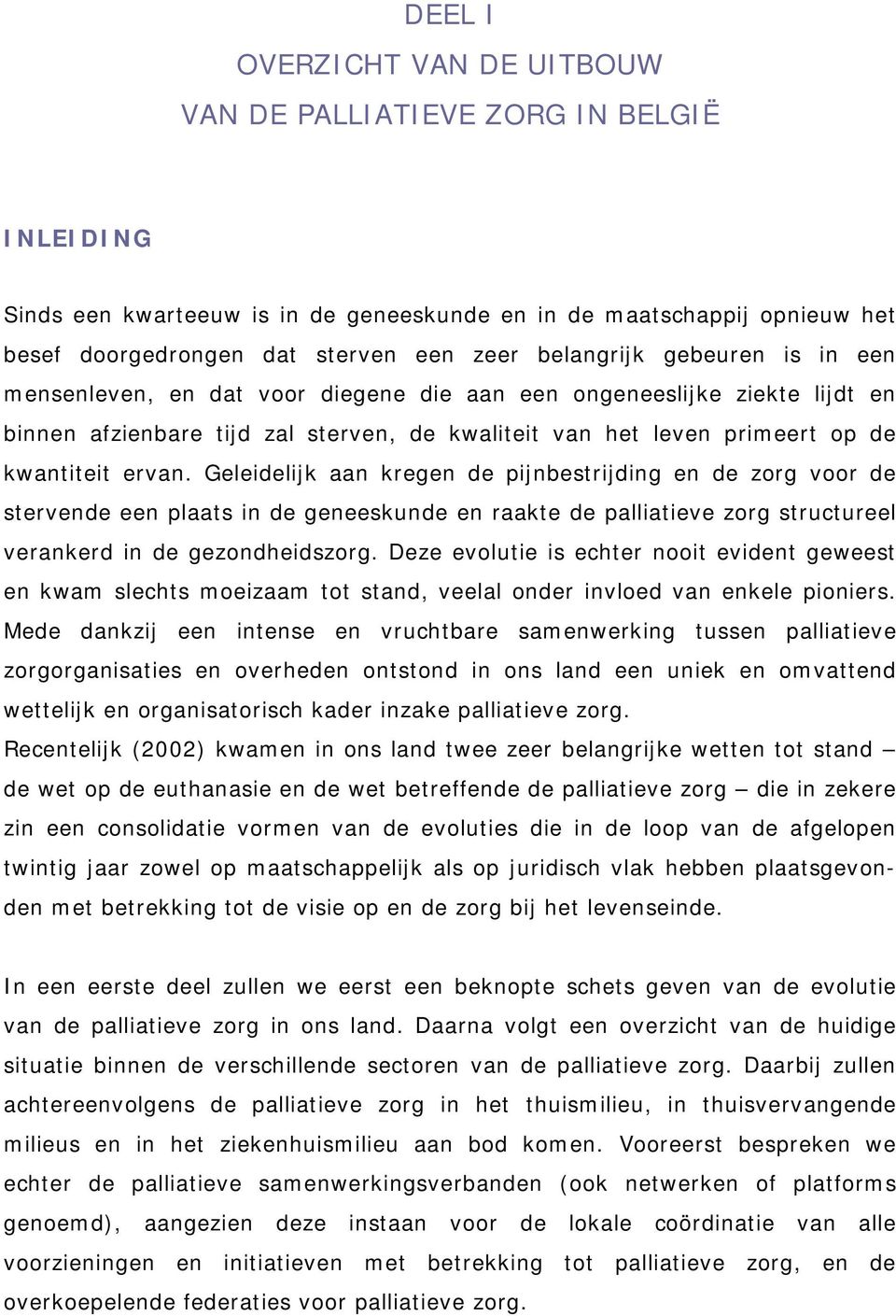 Geleidelijk aan kregen de pijnbestrijding en de zorg voor de stervende een plaats in de geneeskunde en raakte de palliatieve zorg structureel verankerd in de gezondheidszorg.