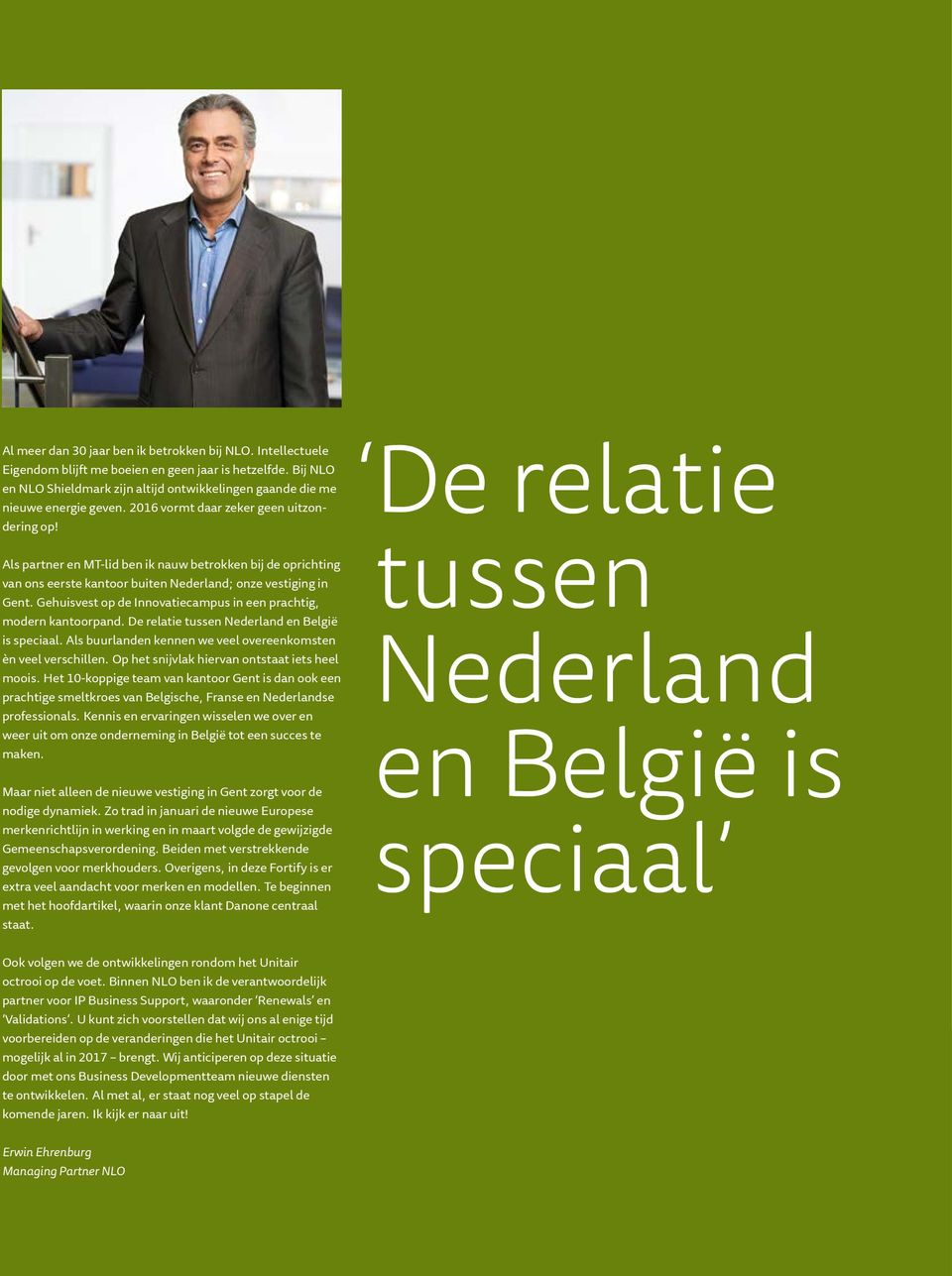 Als partner en MT-lid ben ik nauw betrokken bij de oprichting van ons eerste kantoor buiten Nederland; onze vestiging in Gent. Gehuisvest op de Innovatiecampus in een prachtig, modern kantoorpand.