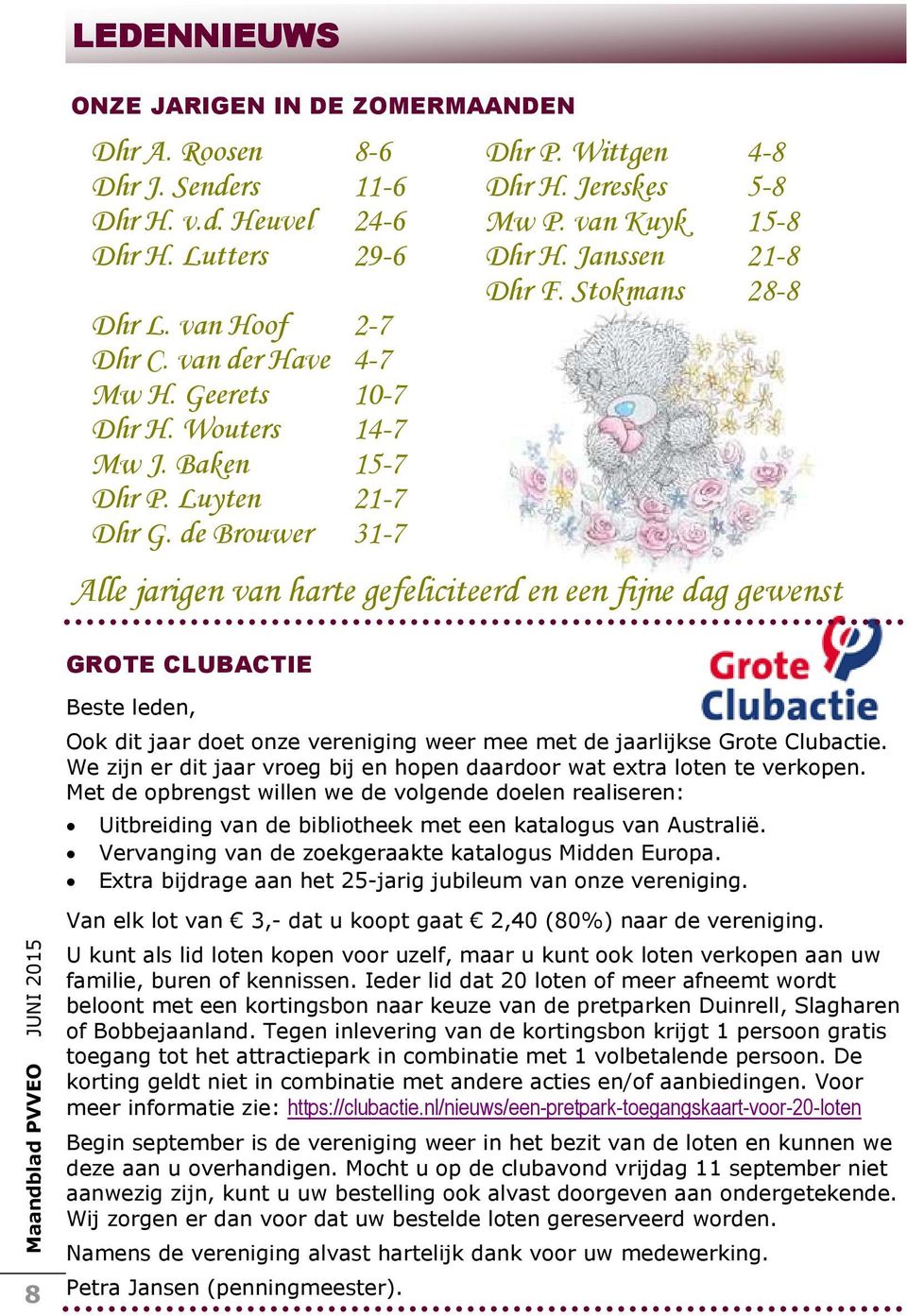 Stokmans 28-8 Alle jarigen van harte gefeliciteerd en een fijne dag gewenst GROTE CLUBACTIE Beste leden, Ook dit jaar doet onze vereniging weer mee met de jaarlijkse Grote Clubactie.