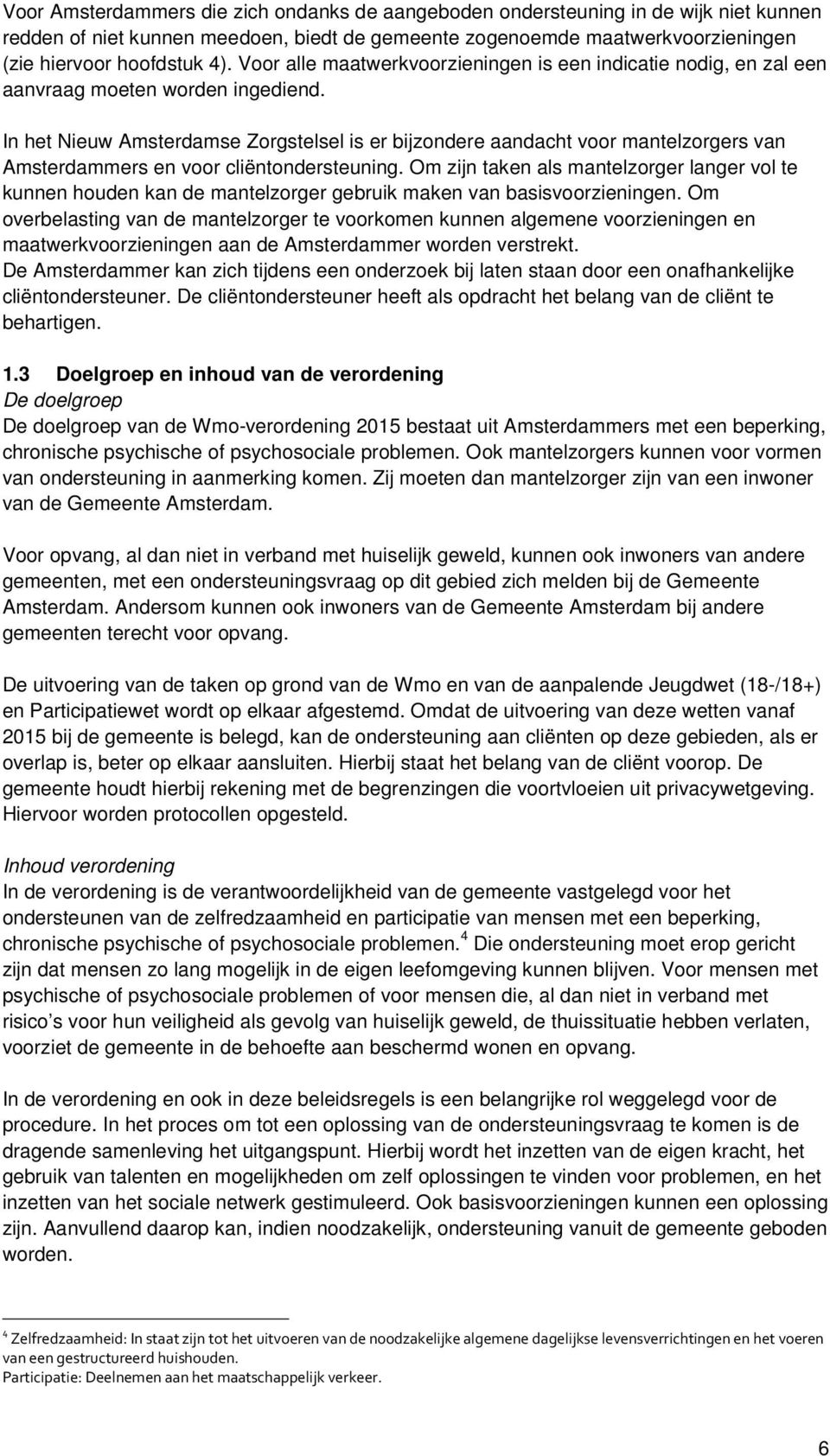 In het Nieuw Amsterdamse Zorgstelsel is er bijzondere aandacht voor mantelzorgers van Amsterdammers en voor cliëntondersteuning.