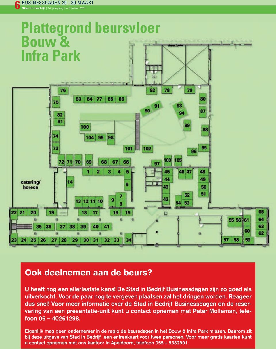 Voor meer informatie over de Stad in Bedrijf Businessdagen en de reservering van een presentatie-unit kunt u contact opnemen met Peter Molleman, telefoon 06 40261298.