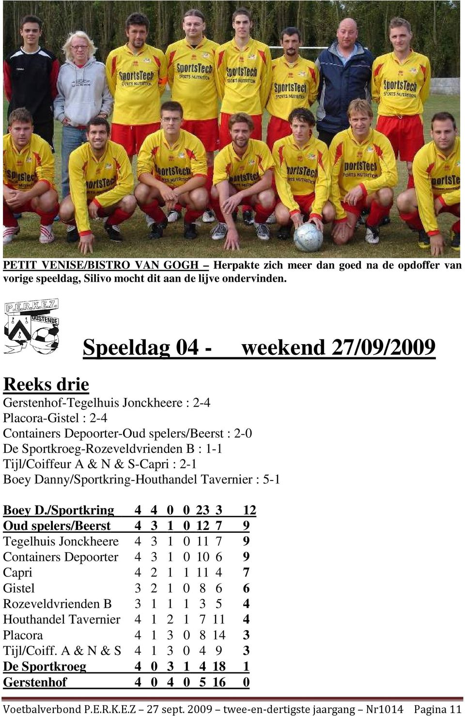 Tijl/Coiffeur A & N & S-Capri : 2-1 Boey Danny/Sportkring-Houthandel Tavernier : 5-1 Boey D.