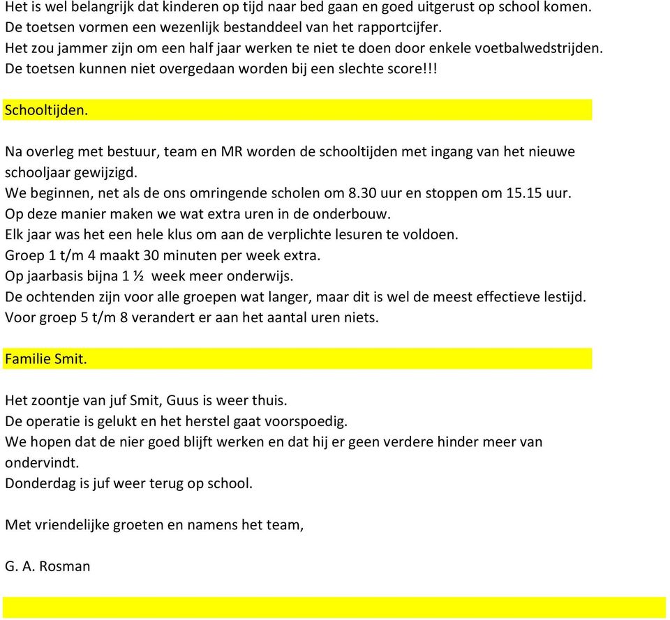 Na overleg met bestuur, team en MR worden de schooltijden met ingang van het nieuwe schooljaar gewijzigd. We beginnen, net als de ons omringende scholen om 8.30 uur en stoppen om 15.15 uur.