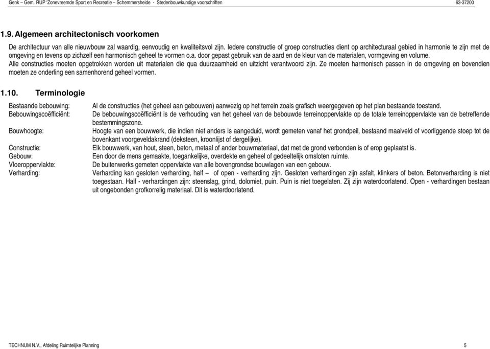 Alle constructies moeten opgetrokken worden uit materialen die qua duurzaamheid en uitzicht verantwoord zijn.