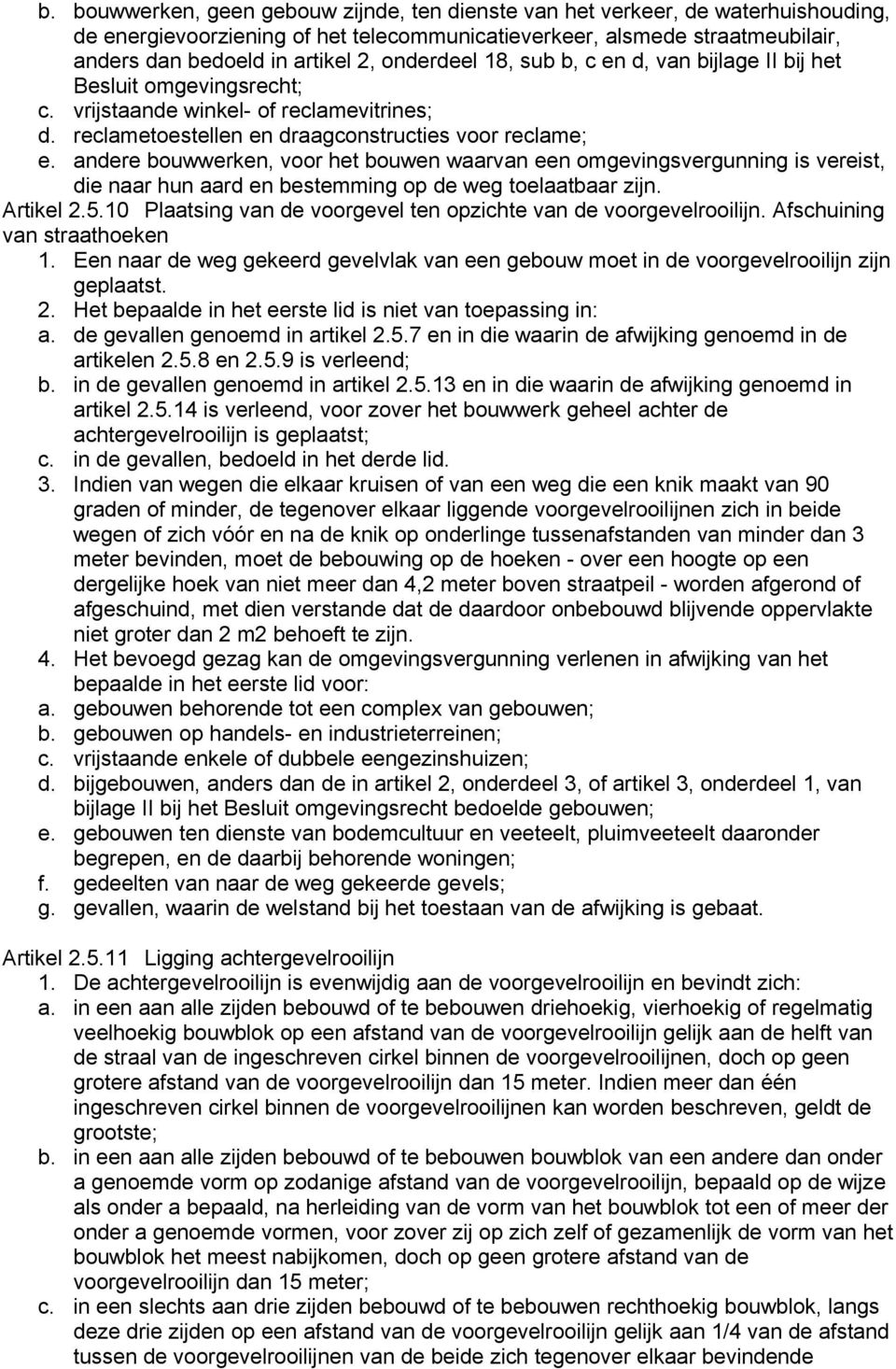 andere bouwwerken, voor het bouwen waarvan een omgevingsvergunning is vereist, die naar hun aard en bestemming op de weg toelaatbaar zijn. Artikel 2.5.