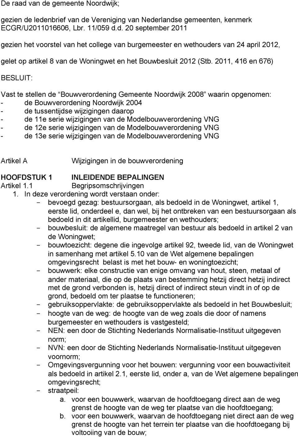 wijzigingen van de Modelbouwverordening VNG - de 12e serie wijzigingen van de Modelbouwverordening VNG - de 13e serie wijzigingen van de Modelbouwverordening VNG Artikel A Wijzigingen in de