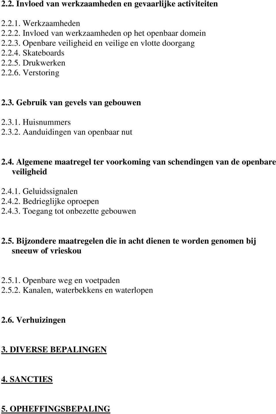 4. Algemene maatregel ter voorkoming van schendingen van de openbare veiligheid 2.4.1. Geluidssignalen 2.4.2. Bedrieglijke oproepen 2.4.3. Toegang tot onbezette gebouwen 2.5.