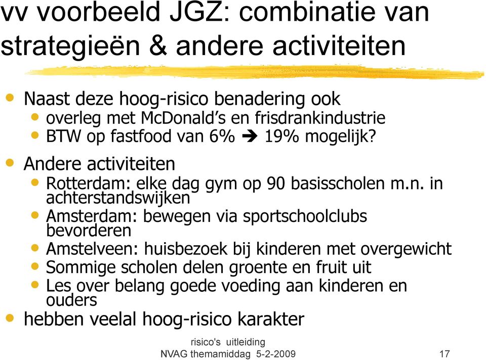 industrie BTW op fastfood van 6% 19% mogelijk? Andere activiteiten Rotterdam: elke dag gym op 90 basisscholen m.n. in