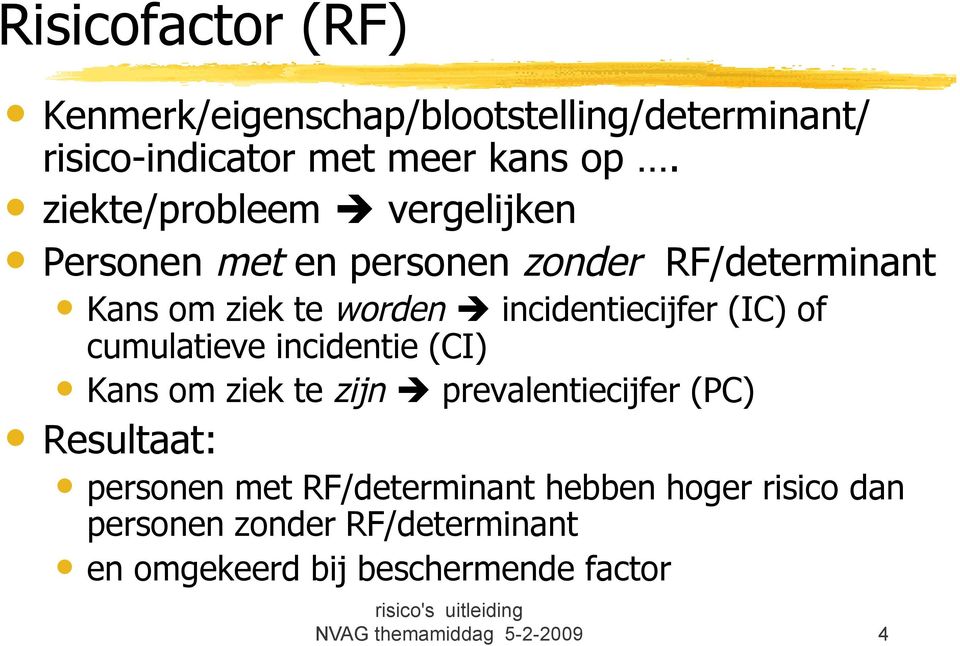 incidentiecijfer (IC) of cumulatieve incidentie (CI) Kans om ziek te zijn prevalentiecijfer (PC) Resultaat: