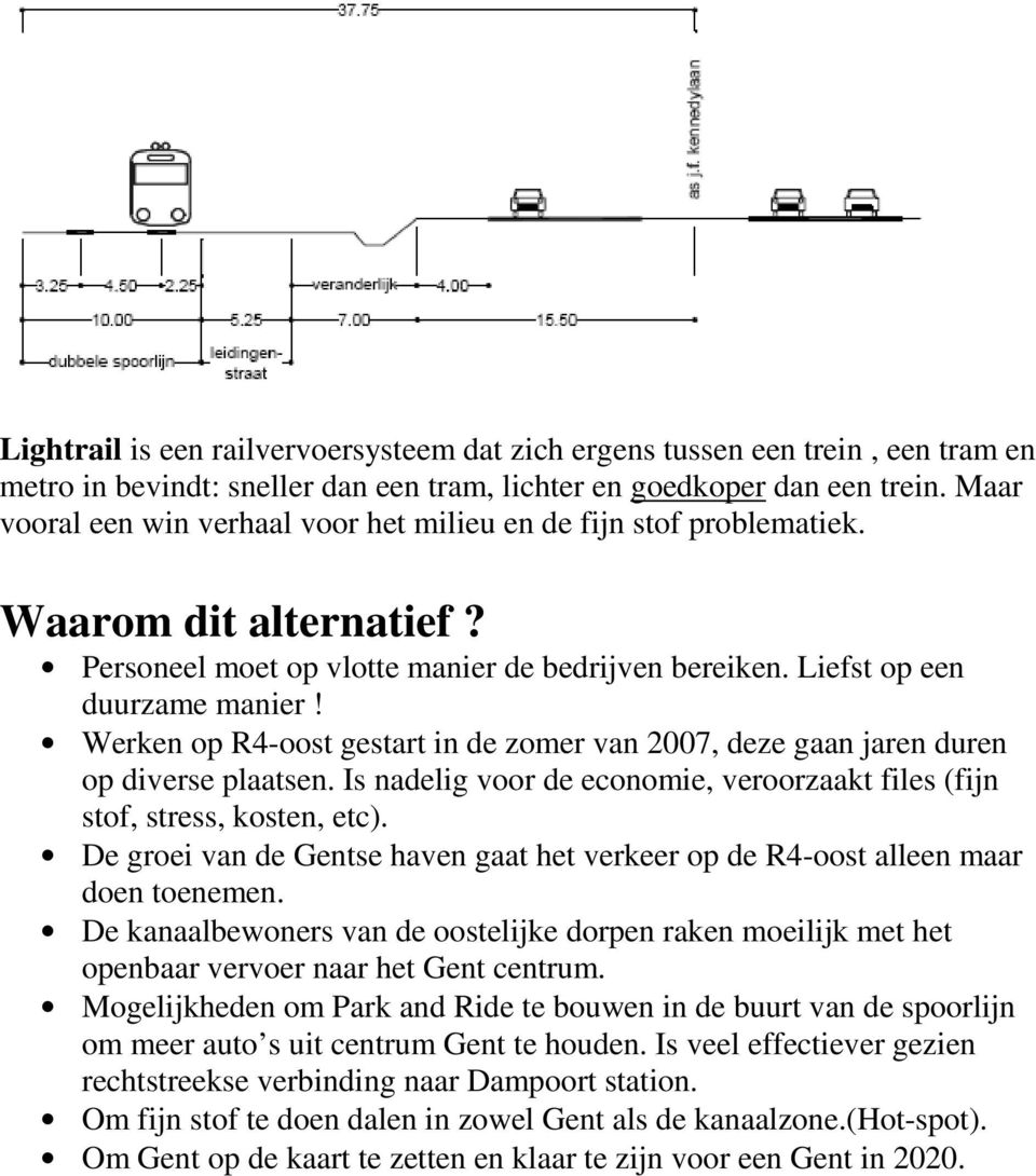 Werken op R4-oost gestart in de zomer van 2007, deze gaan jaren duren op diverse plaatsen. Is nadelig voor de economie, veroorzaakt files (fijn stof, stress, kosten, etc).