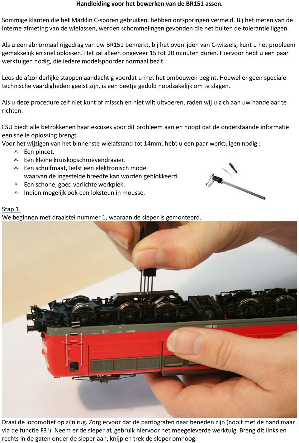 Als u een abnormaal rijgedrag van uw BR151 bemerkt, bij het overrijden van C-wissels, kunt u het probleem gemakkelijk en snel oplossen. Het zal alleen ongeveer 15 tot 20 minuten duren.