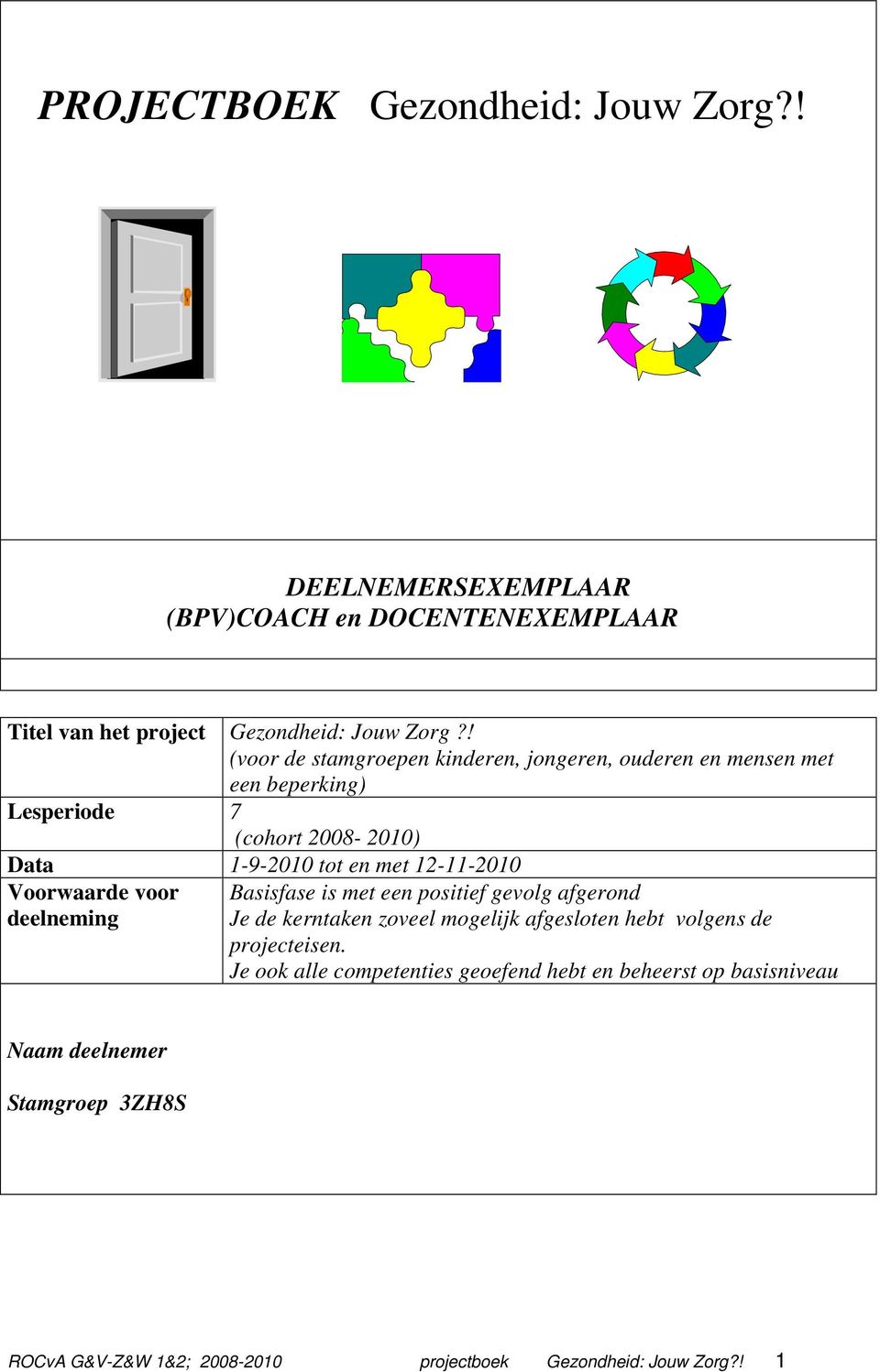 Voorwaarde voor deelneming Basisfase is met een positief gevolg afgerond Je de kerntaken zoveel mogelijk afgesloten hebt volgens de projecteisen.