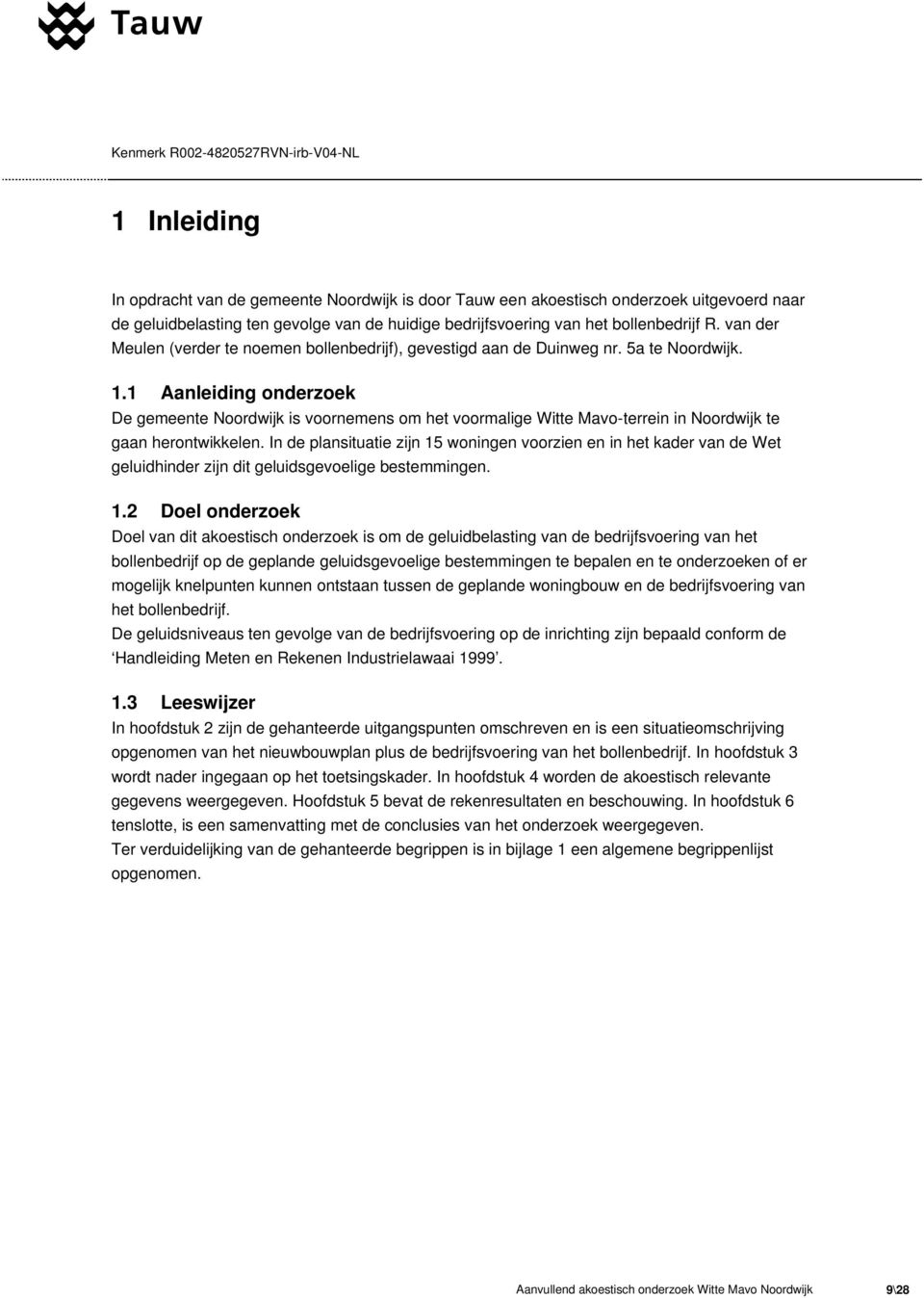 1 Aanleiding onderzoek De gemeente Noordwijk is voornemens om het voormalige Witte Mavo-terrein in Noordwijk te gaan herontwikkelen.