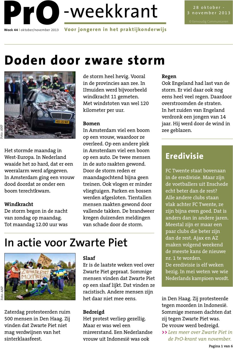 Windkracht De storm begon in de nacht van zondag op maandag. Tot maandag 12.00 uur was Zaterdag protesteerden ruim 500 mensen in Den Haag.