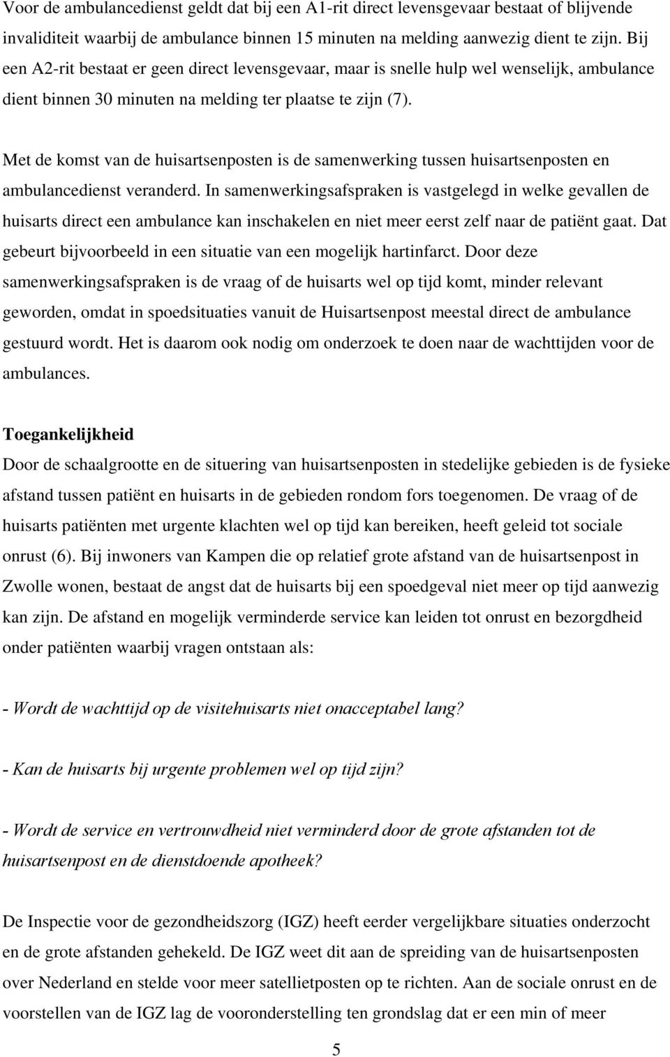 Met de komst van de huisartsenposten is de samenwerking tussen huisartsenposten en ambulancedienst veranderd.