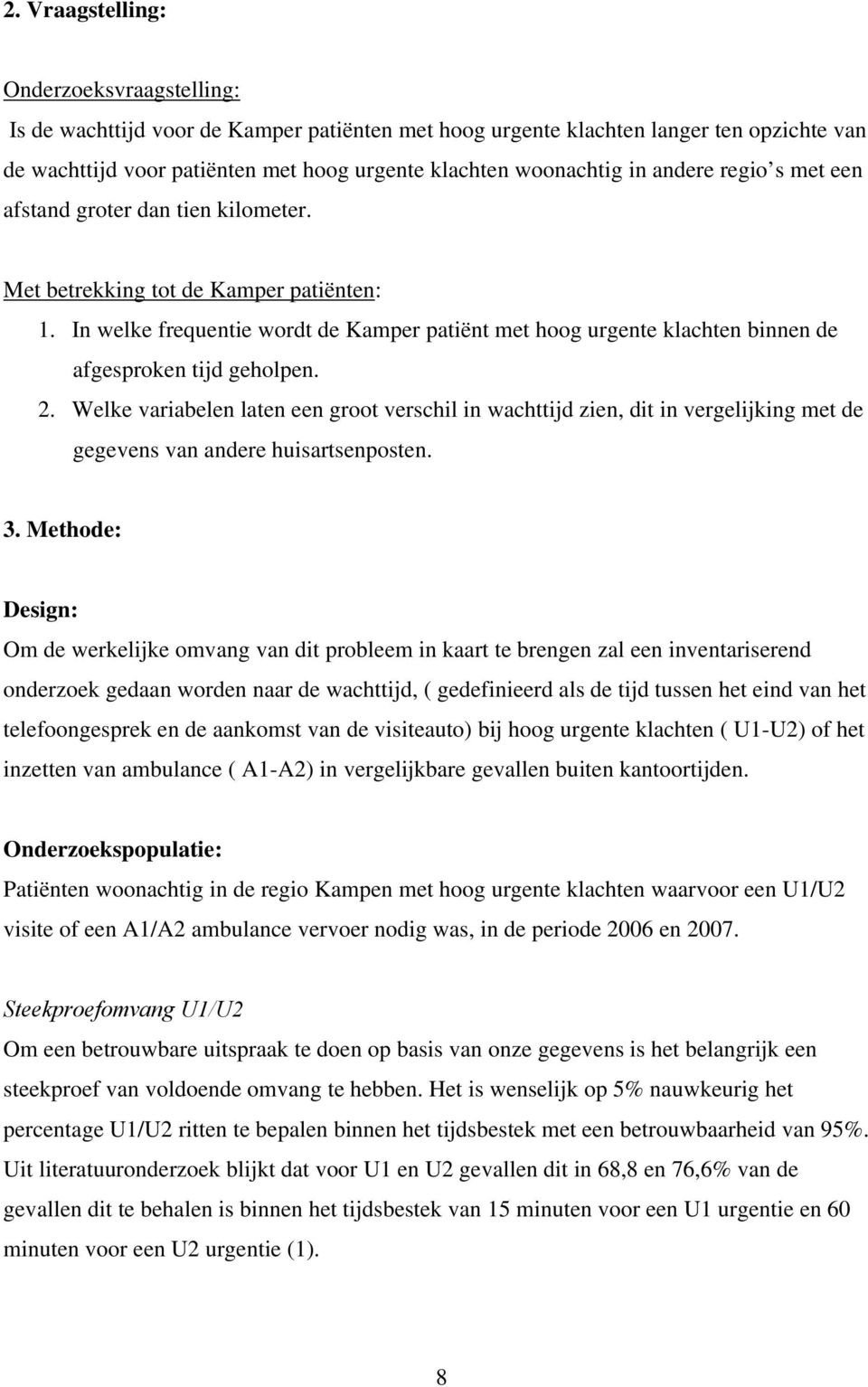 In welke frequentie wordt de Kamper patiënt met hoog urgente klachten binnen de afgesproken tijd geholpen. 2.