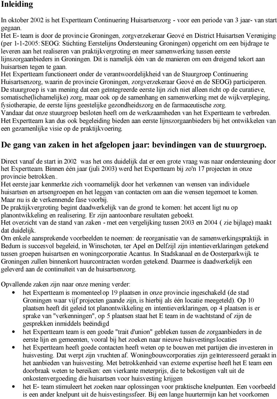 leveren aan het realiseren van praktijkvergroting en meer samenwerking tussen eerste lijnszorgaanbieders in Groningen.