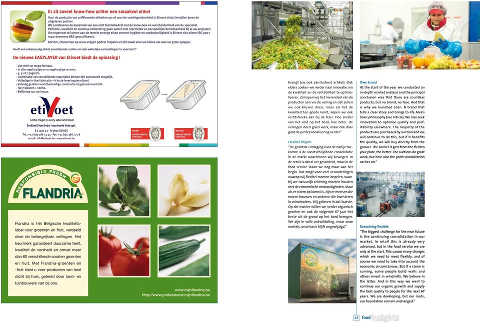 Met Flandria-groenten en -fruit kiest u voor producten van heel dicht bij huis, geteeld door land- en tuinbouwers van bij ons. www.mijnflandria.be http://www.professional.mijnflandria.be brengt (zie ook aansluitend artikel).