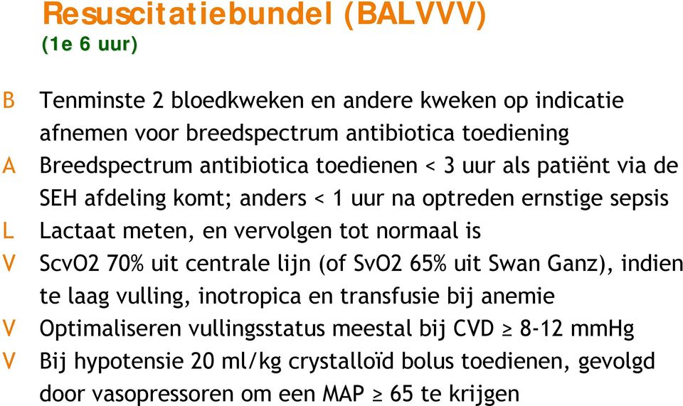 meten, en vervolgen tot normaal is ScvO2 70% uit centrale lijn (of SvO2 65% uit Swan Ganz), indien te laag vulling, inotropica en transfusie bij